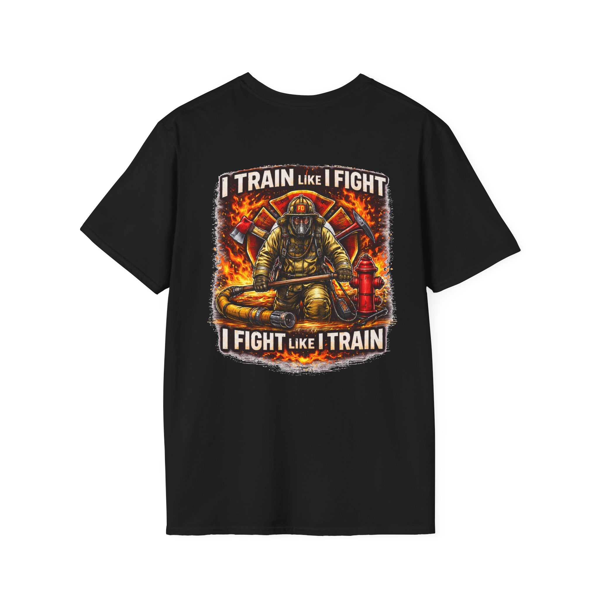 Firefighter Training T-Shirt — "I Train Like I Fight, I Fight Like I Train"