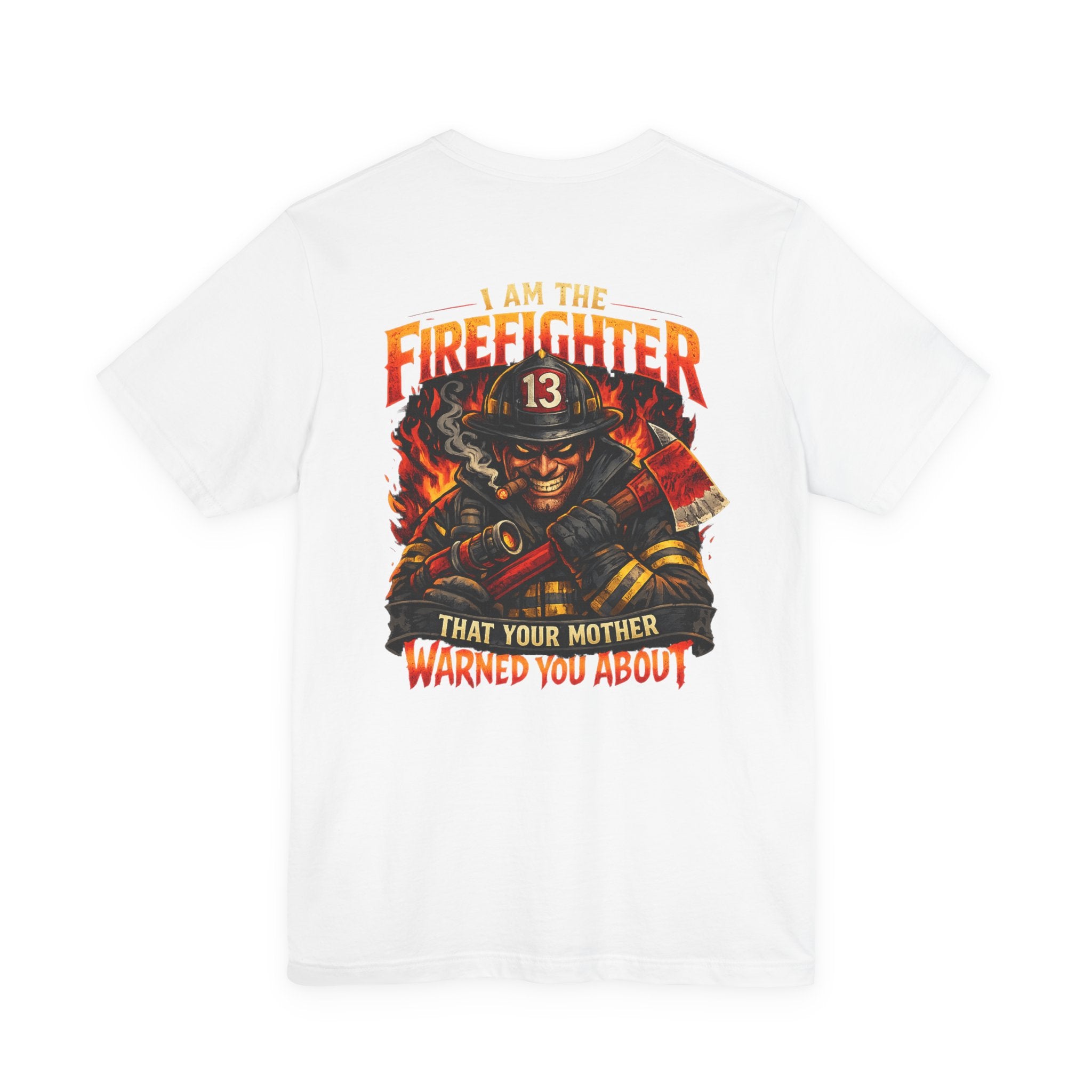 "I Am The Firefighter That Your Mother Warned You About" Firefighter T-Shirt