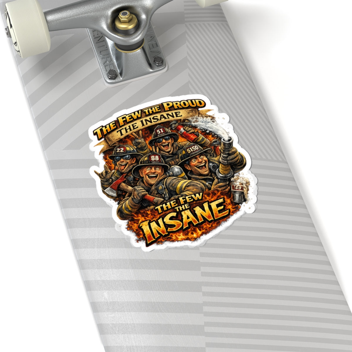 Firefighter Sticker — "The Few The Proud, The Insane" Kiss-Cut Decal