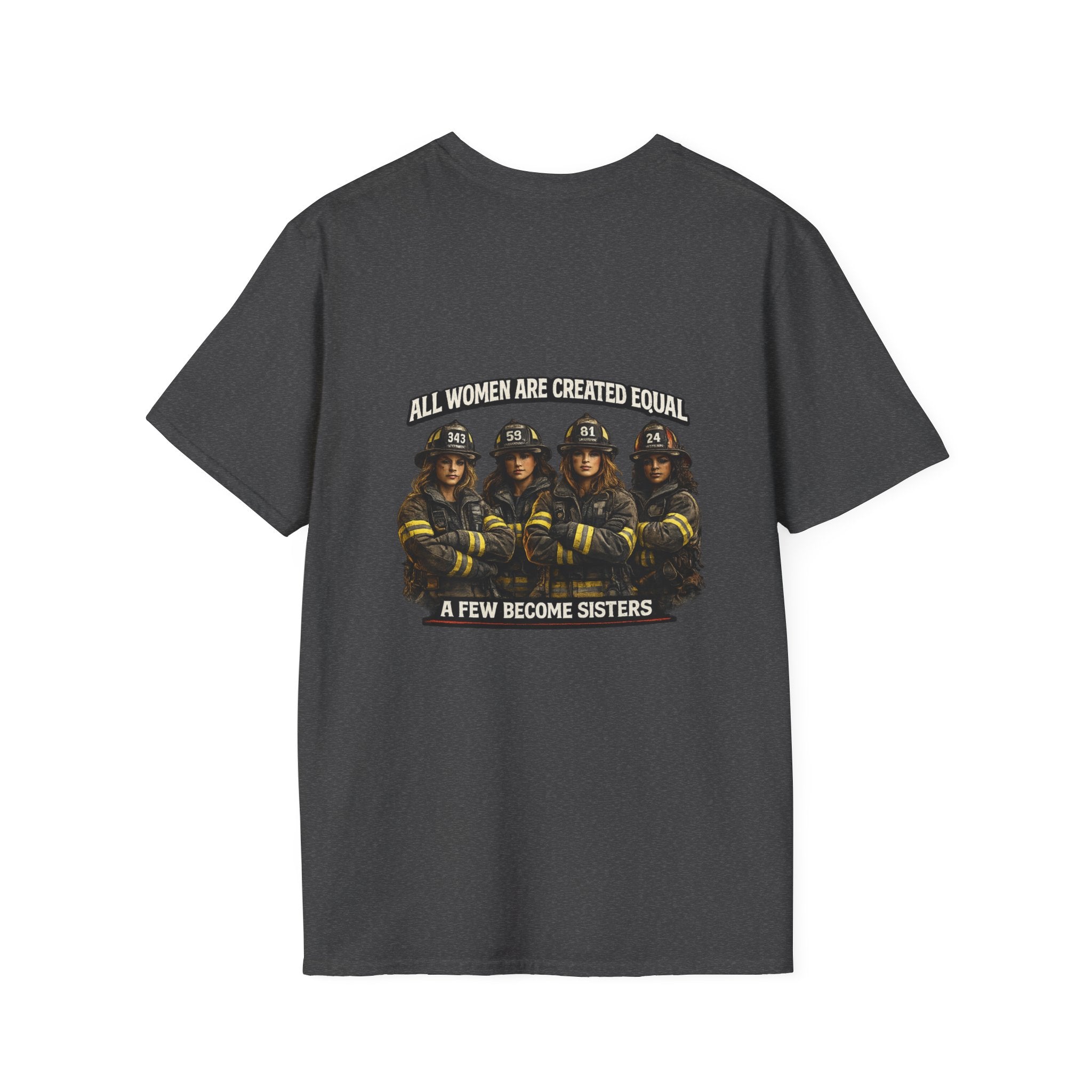 Firefighter Sisterhood T-Shirt — "All Women Are Created Equal, A Few Become Sisters"