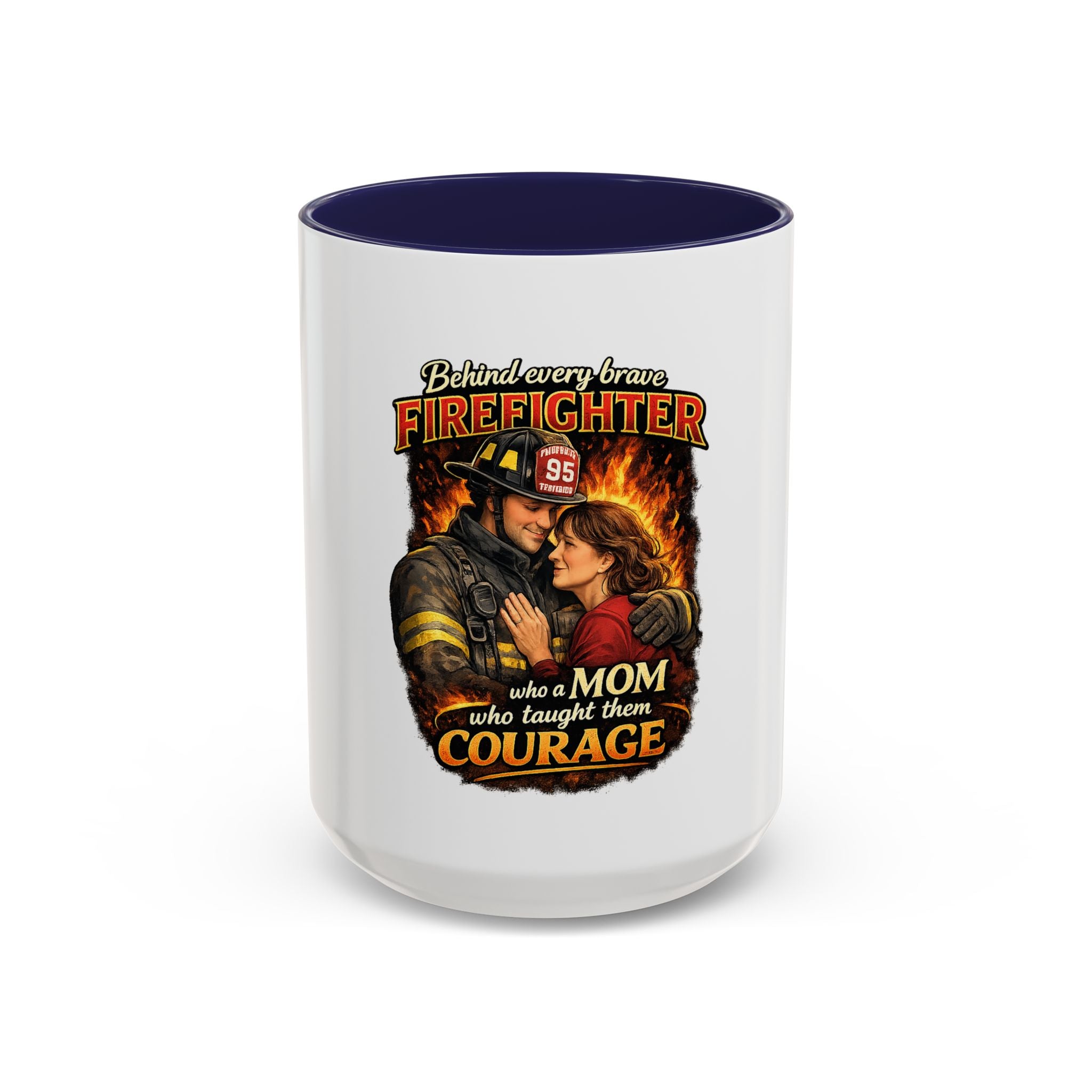 Firefighter Mom Coffee Mug — "Behind Every Brave Firefighter Who A Mom Taught Them Courage"