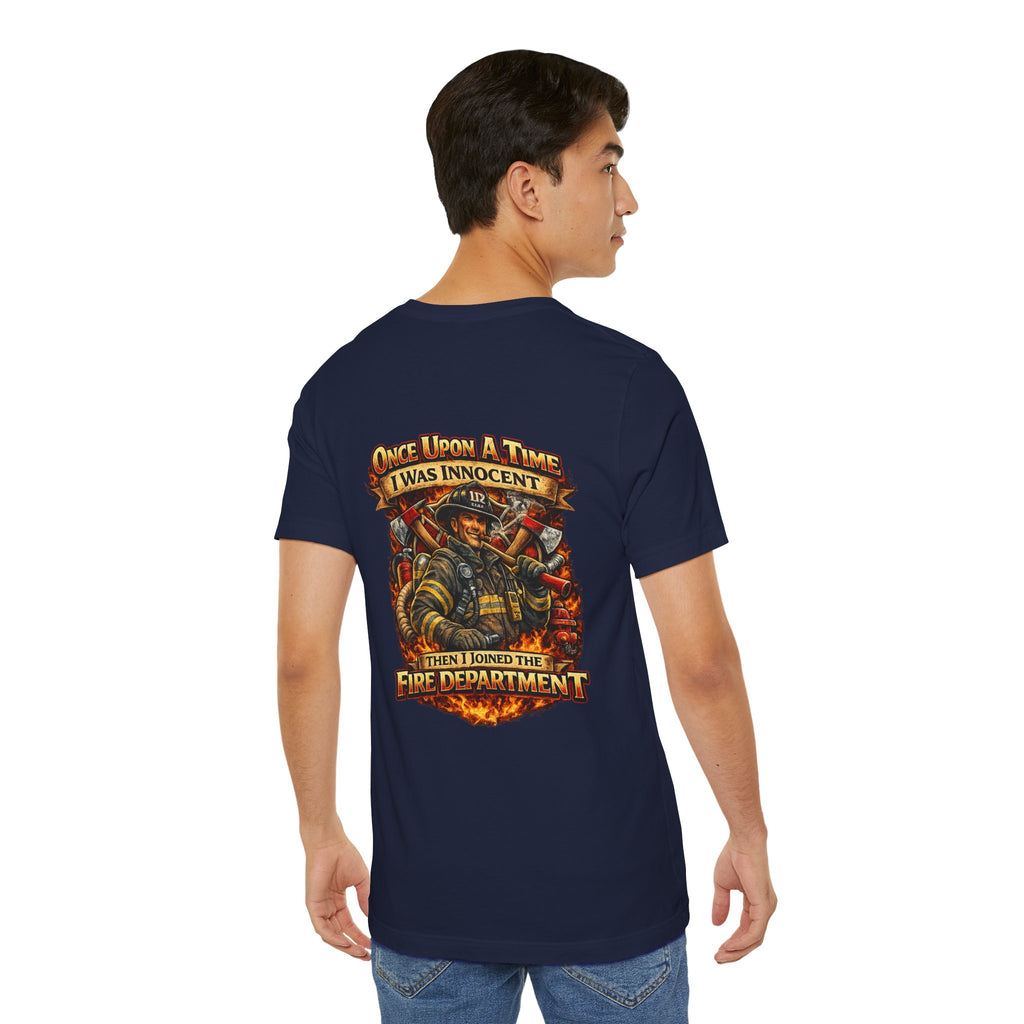 Firefighter Graphic Tee — "Once Upon A Time I Was Innocent Then I Joined The Fire Department"