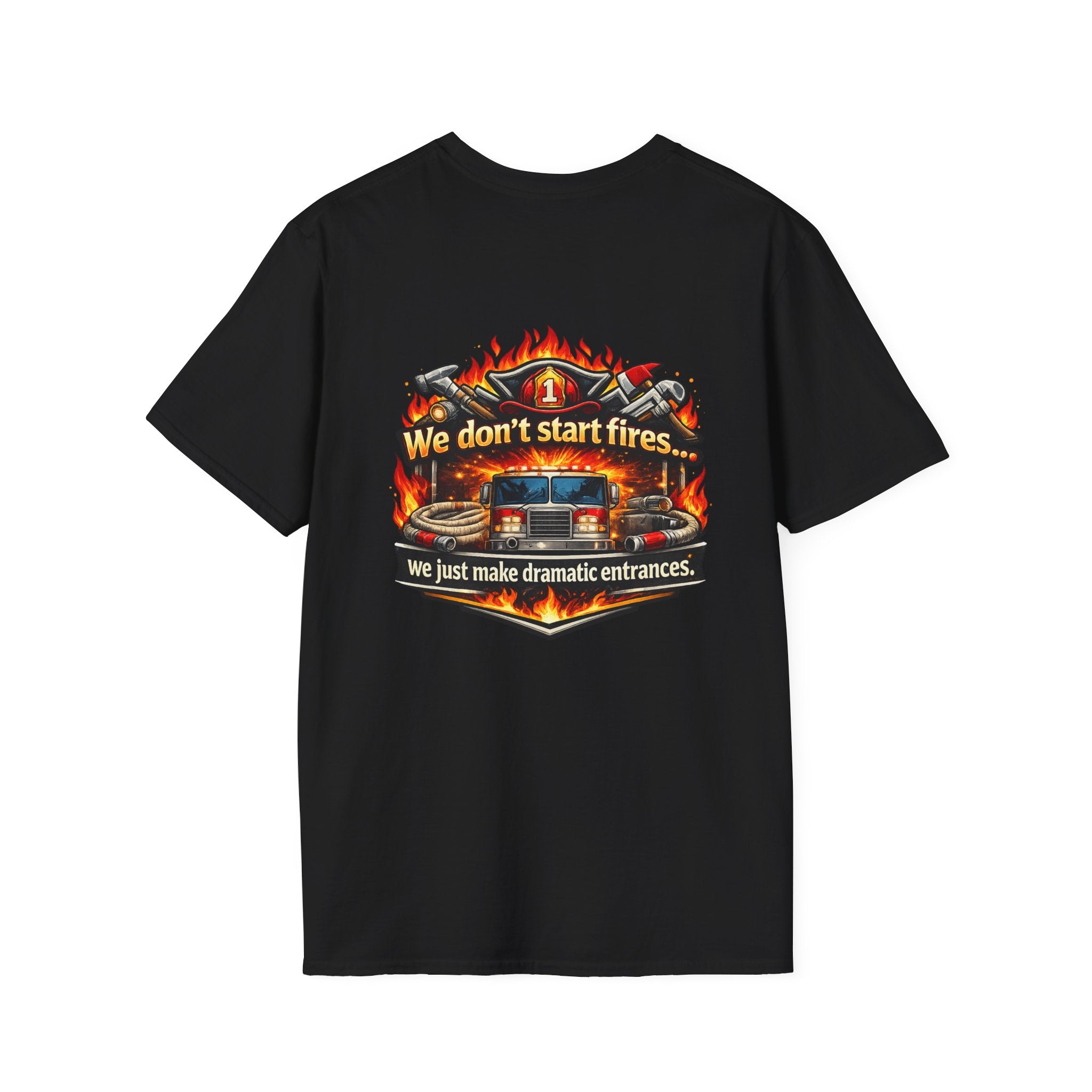 Firefighter T-Shirt — "We don't start fires... we just make dramatic entrances" Graphic Tee