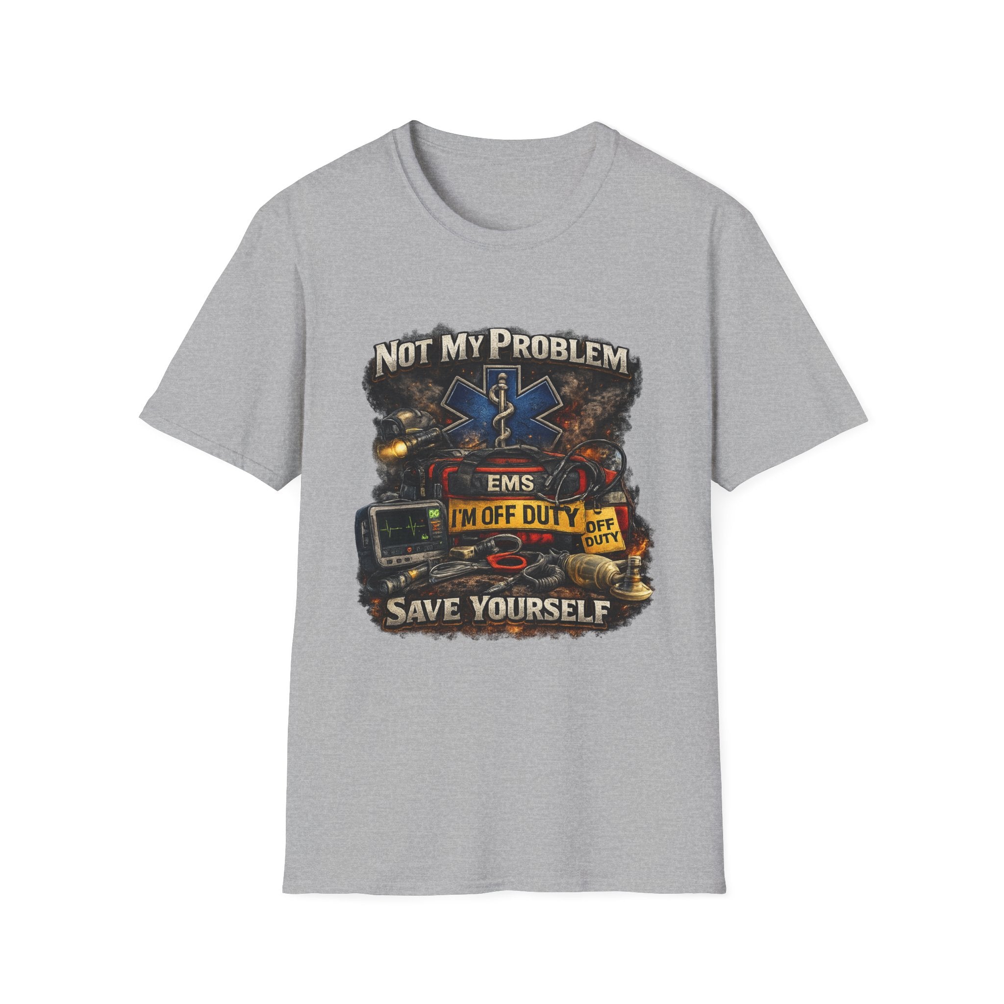 EMS Shirt  "Not My Problem I am Off Duty  Save Yourself"