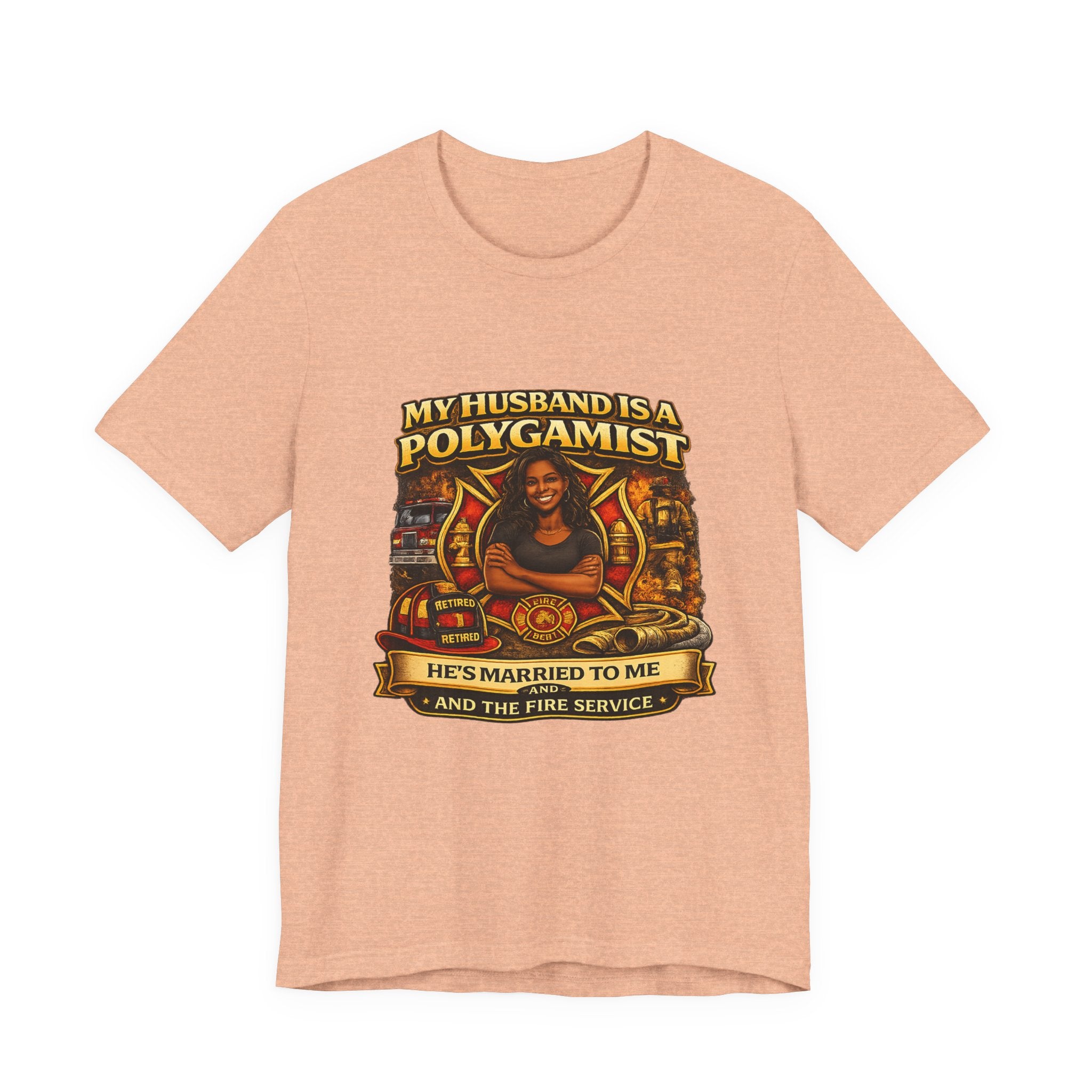 Polygamist Husband Firefighter T-Shirt — "My Husband Is A Polygamist, He's Married To Me and the Fire Service"