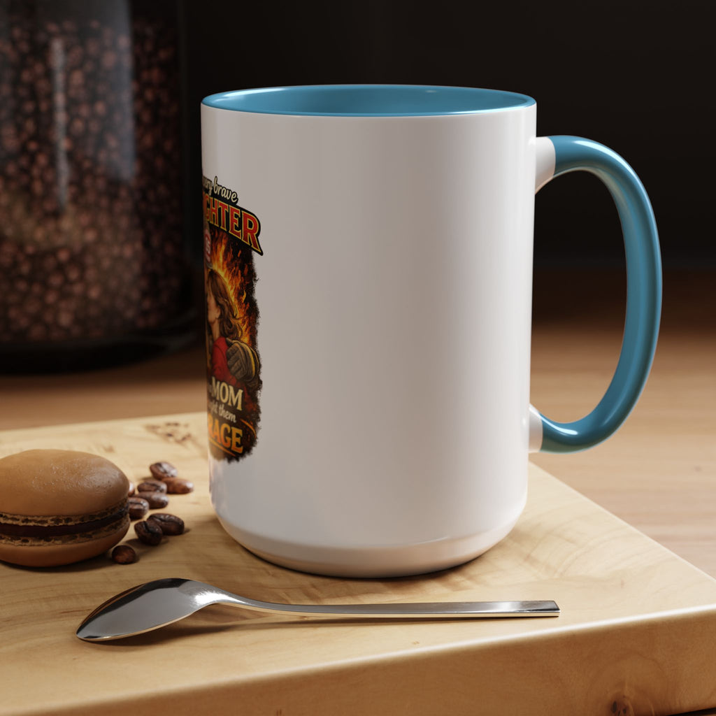 Firefighter Mom Coffee Mug — "Behind Every Brave Firefighter Who A Mom Taught Them Courage"