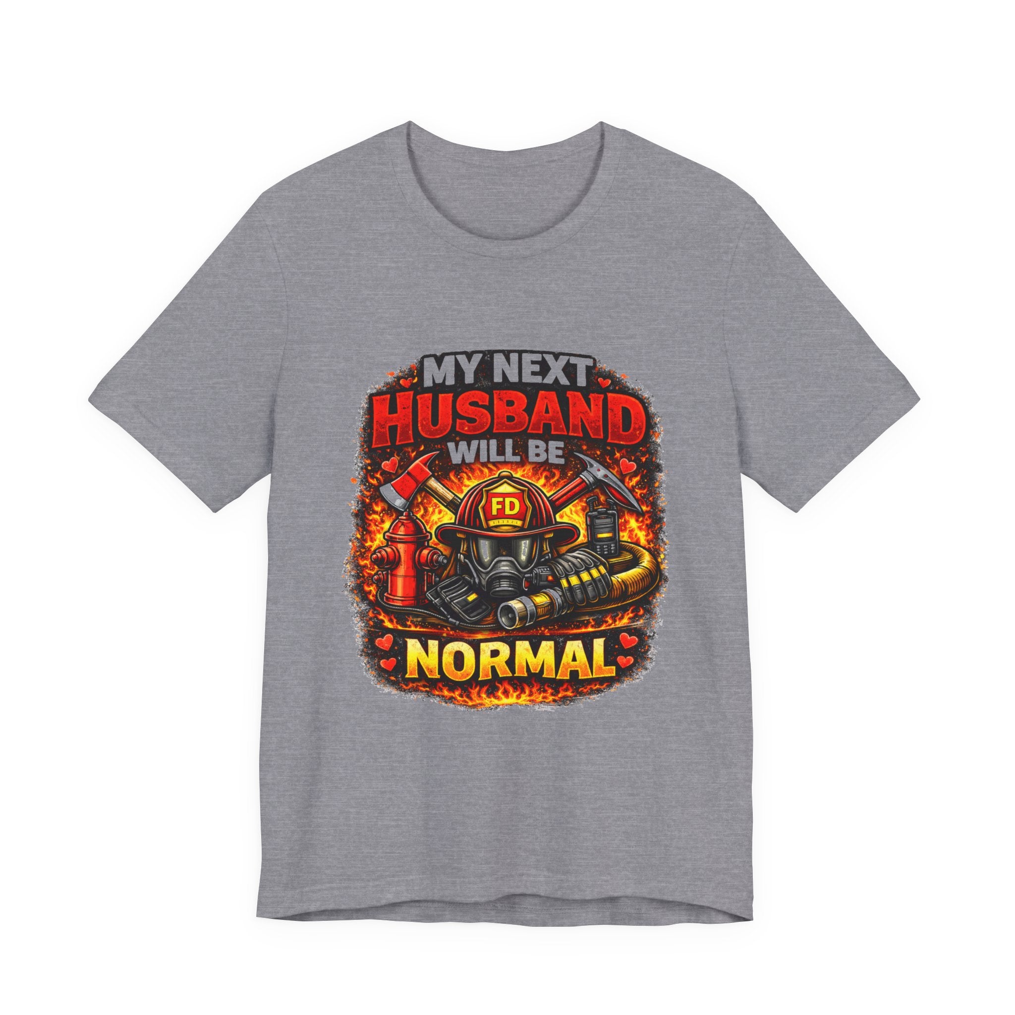 My Next Husband Will Be Normal Firefighter T-Shirt
