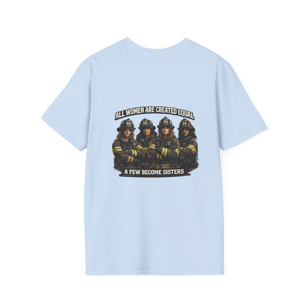 Firefighter Sisterhood T-Shirt — "All Women Are Created Equal, A Few Become Sisters"