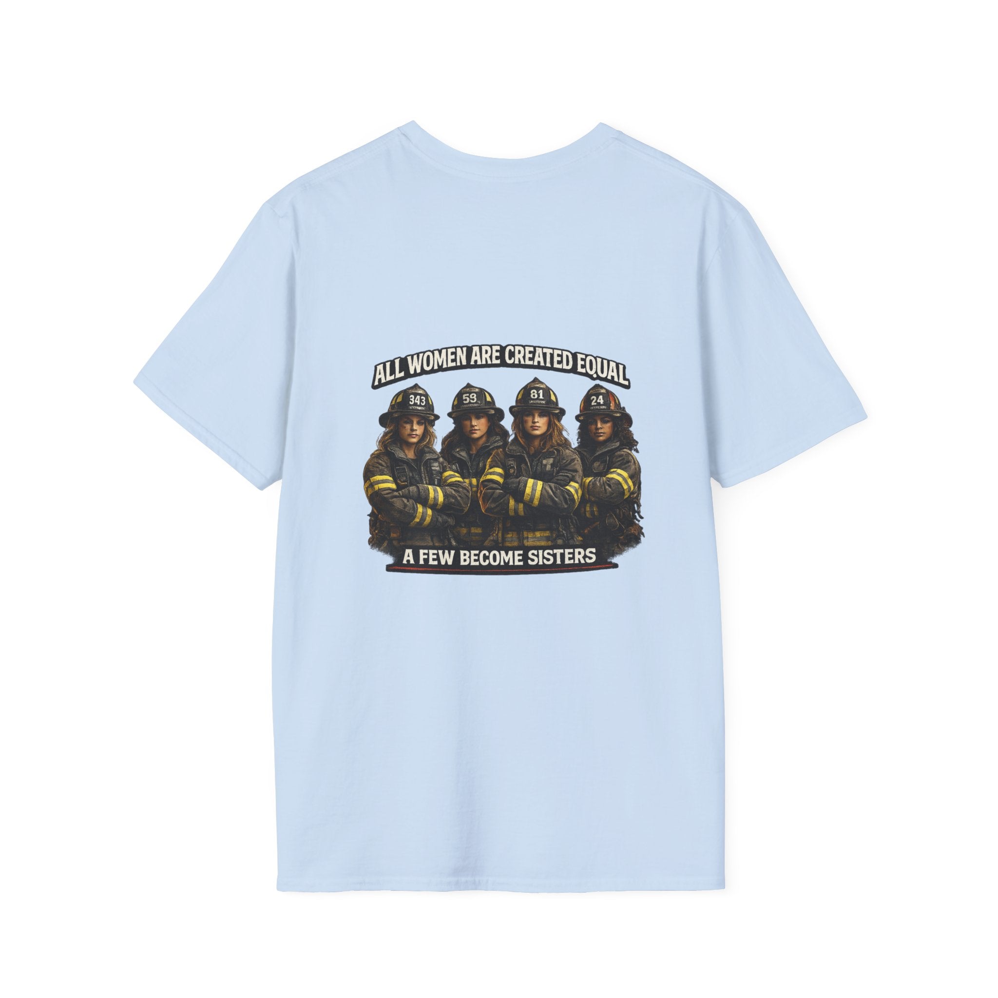 Firefighter Sisterhood T-Shirt — "All Women Are Created Equal, A Few Become Sisters"