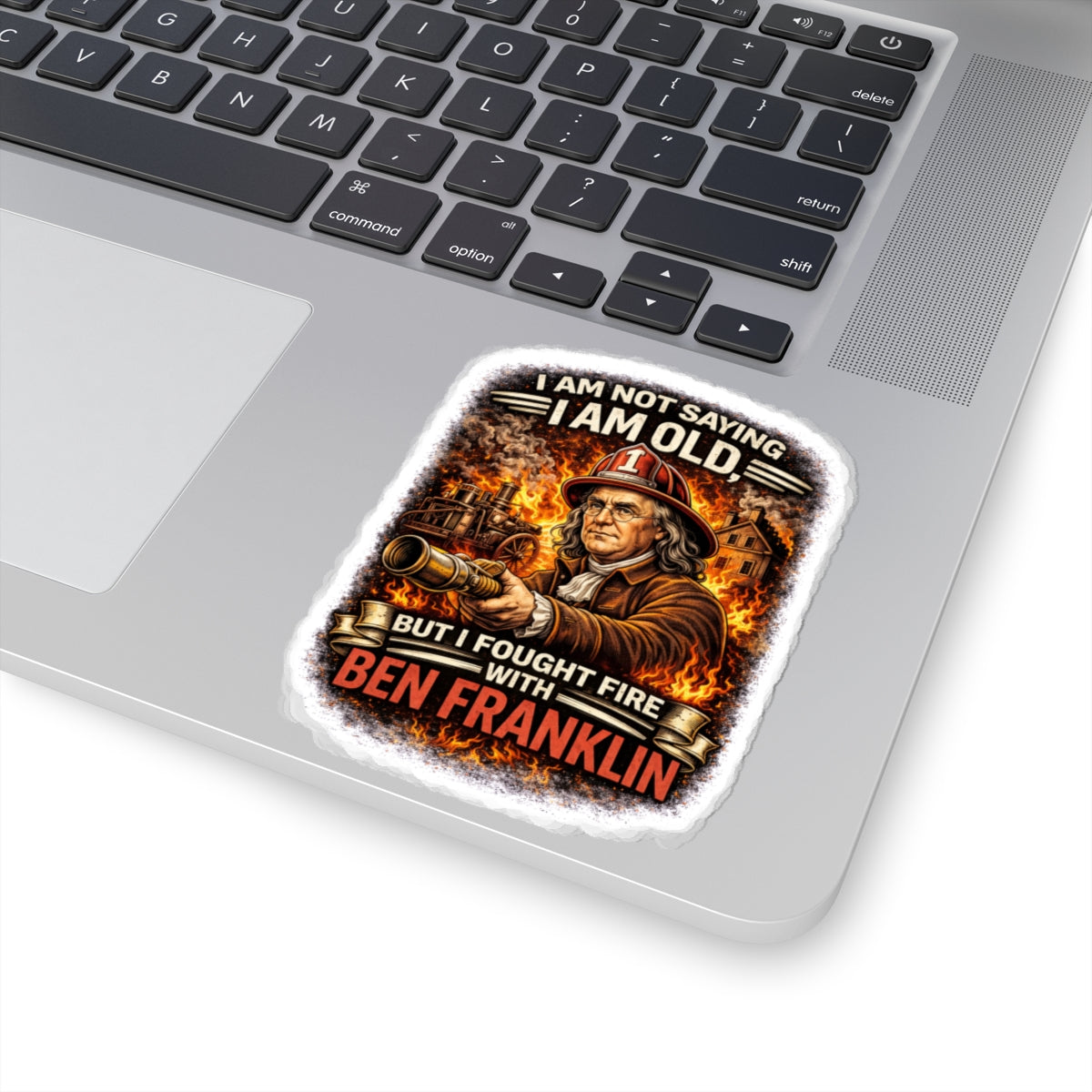 Sticker — “I Am Not Saying I Am Old But I Fought Fire With Ben Franklin” Vintage Firefighter Kiss-Cut Sticker