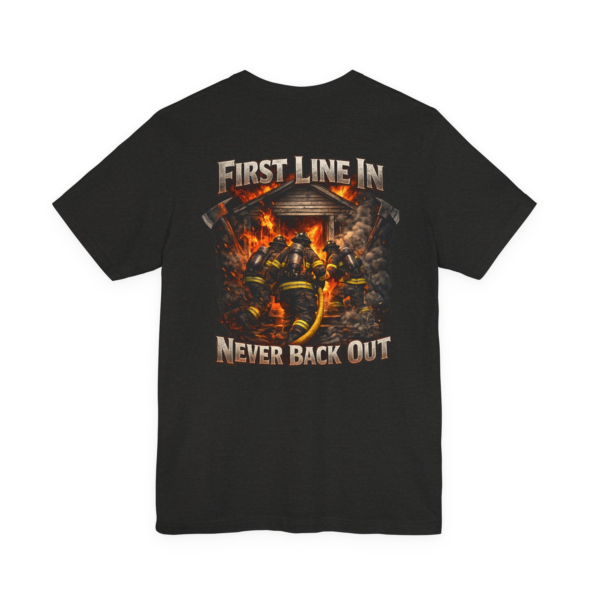 Firefighter Tee — "First Line In, Never Back Out" Back Print