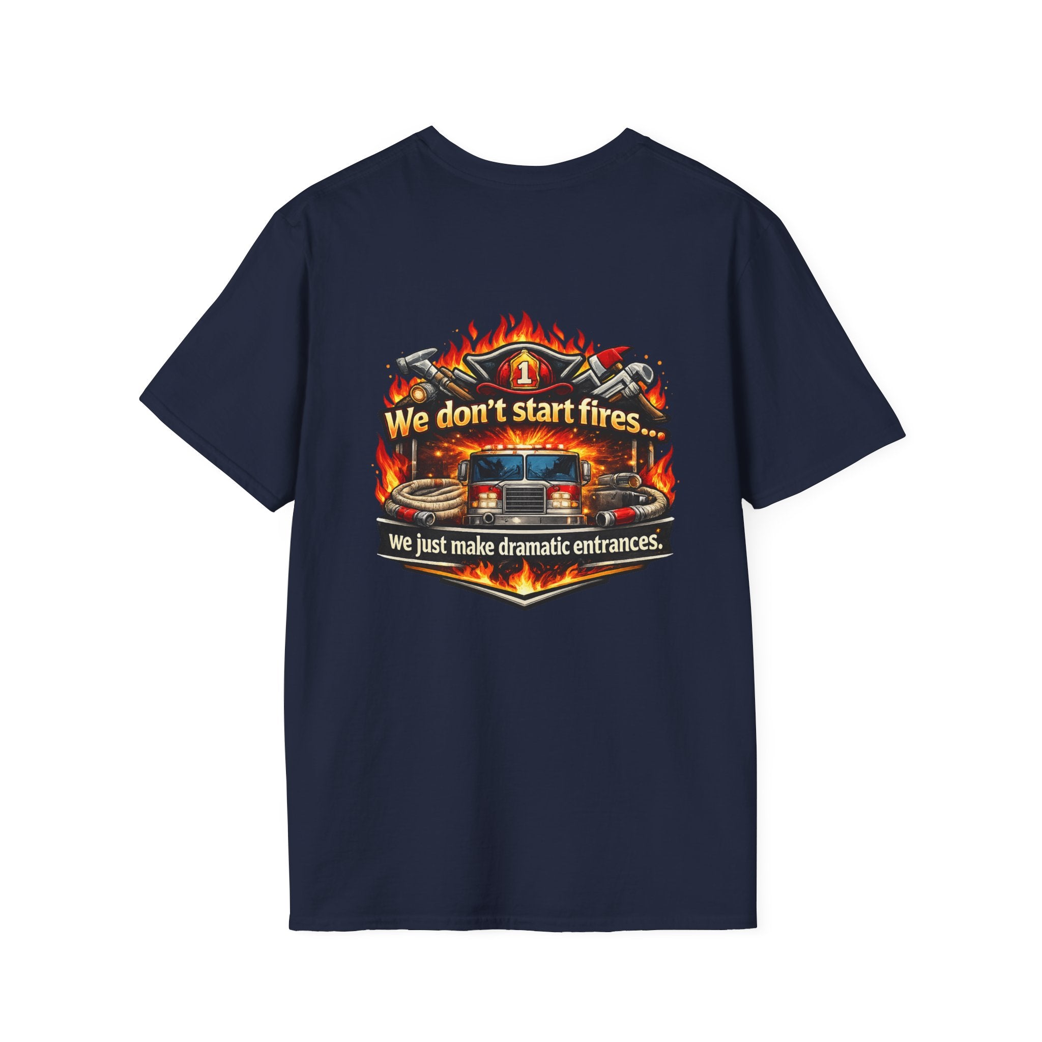 Firefighter T-Shirt — "We don't start fires... we just make dramatic entrances" Graphic Tee