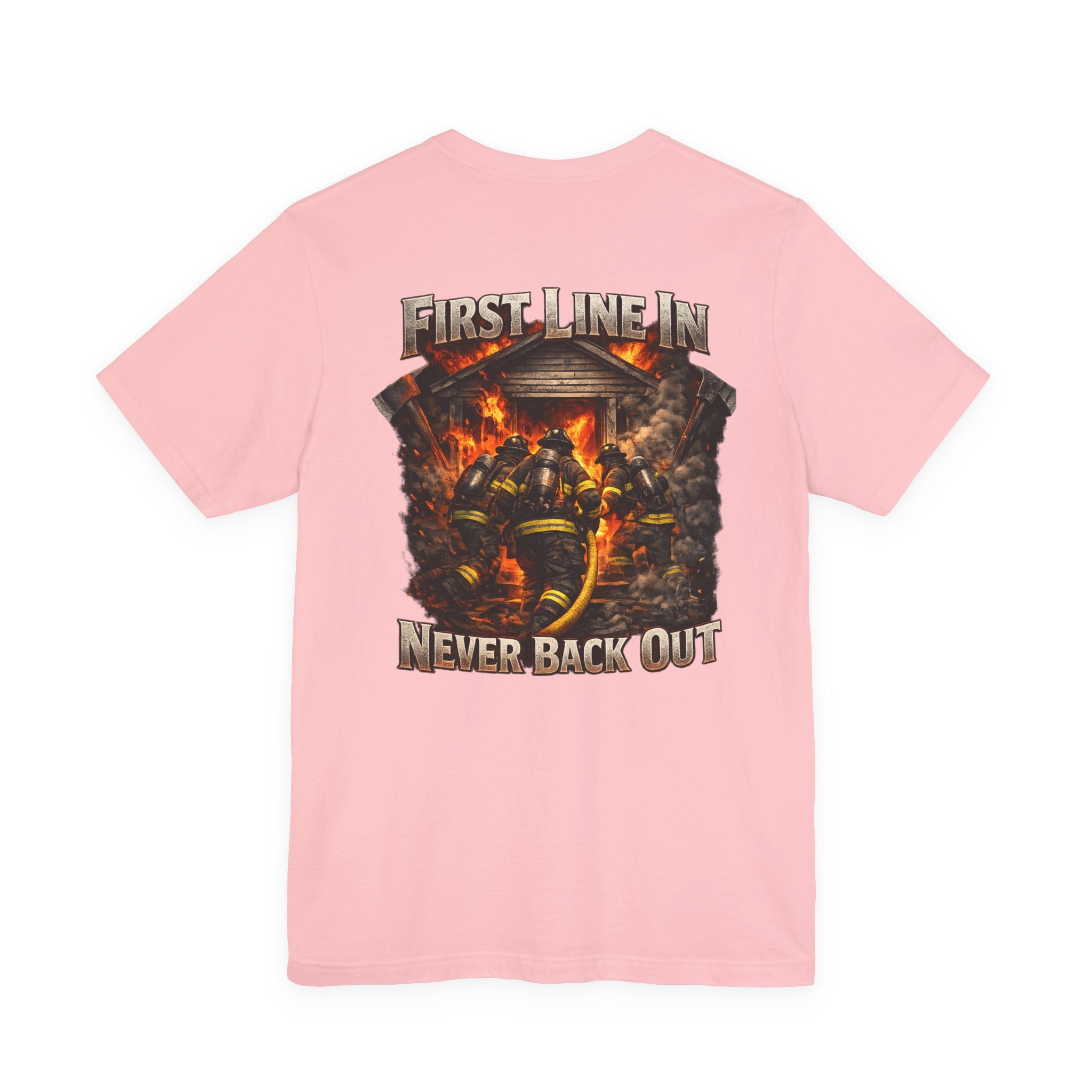 Firefighter Tee — "First Line In, Never Back Out" Back Print