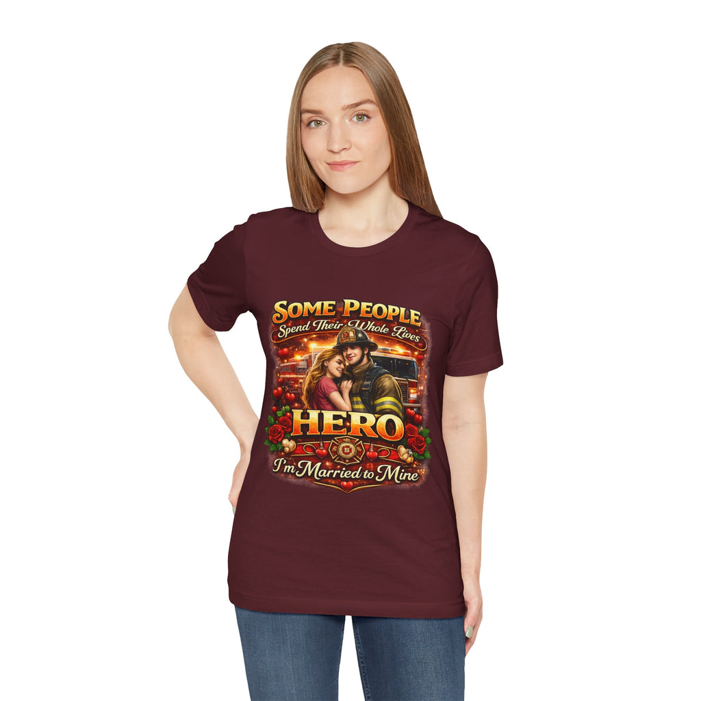 Hero Firefighter Wife T-Shirt — "Some People Spend Their Whole Lives... I'm Married to Mine"