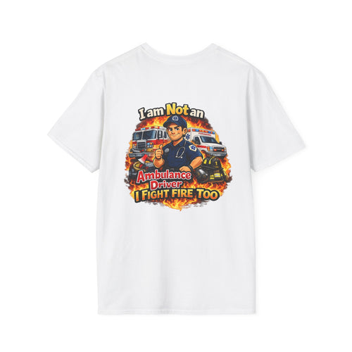 "I Am Not An Ambulance Driver I Fight Fire Too"  T-Shirt