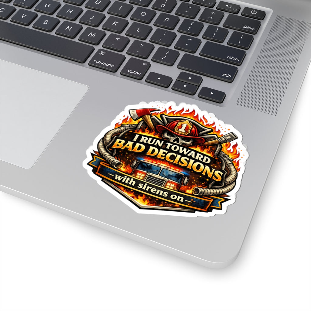 Firefighter Sticker — "I Run Toward Bad Decisions (With Sirens On)" Kiss-Cut Decal