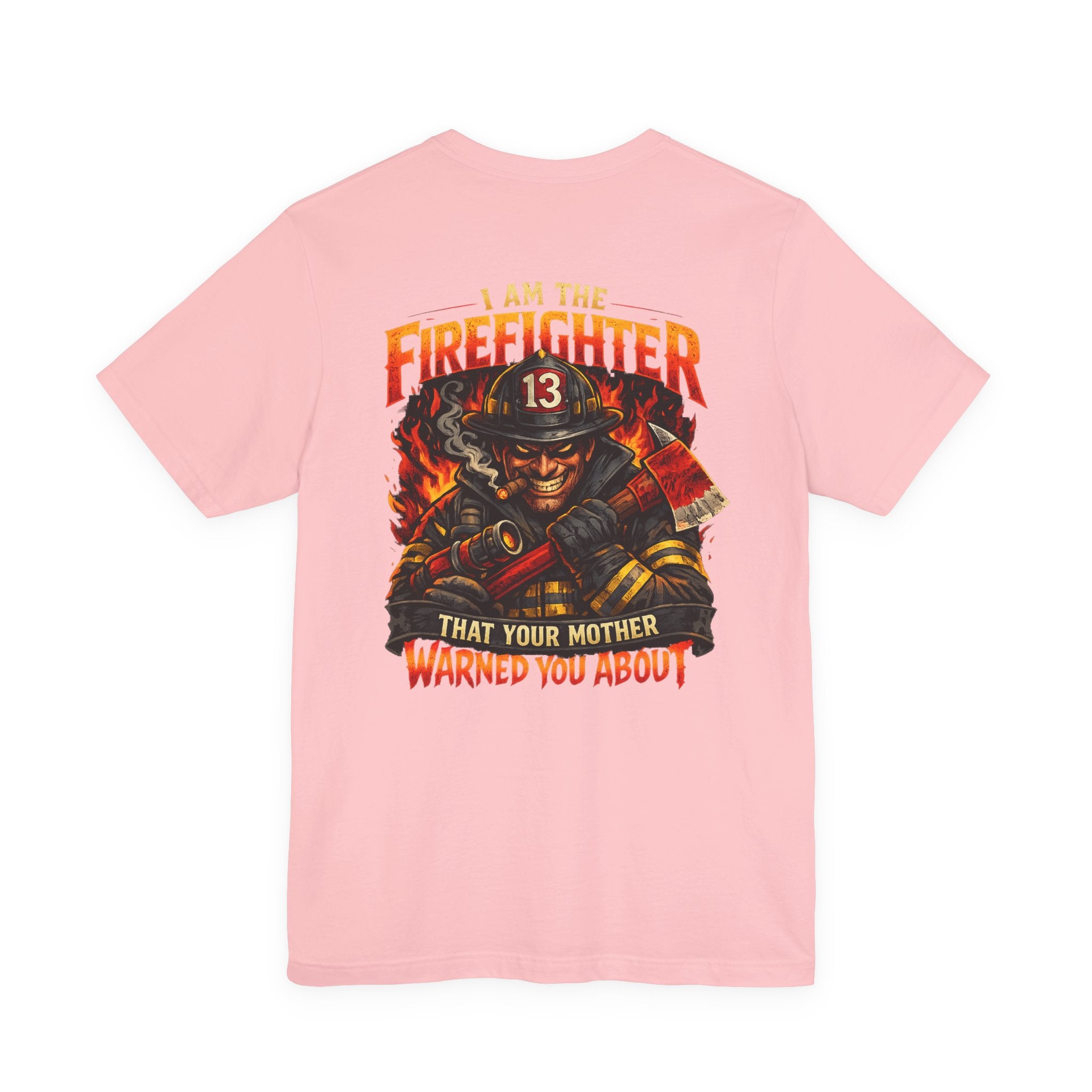 "I Am The Firefighter That Your Mother Warned You About" Firefighter T-Shirt
