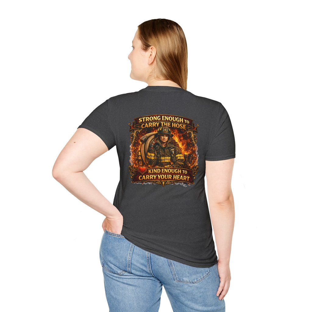 "Strong Enough to Carry the Hose, Kind Enough to Carry Your Heart"  Female Firefighter T-Shirt