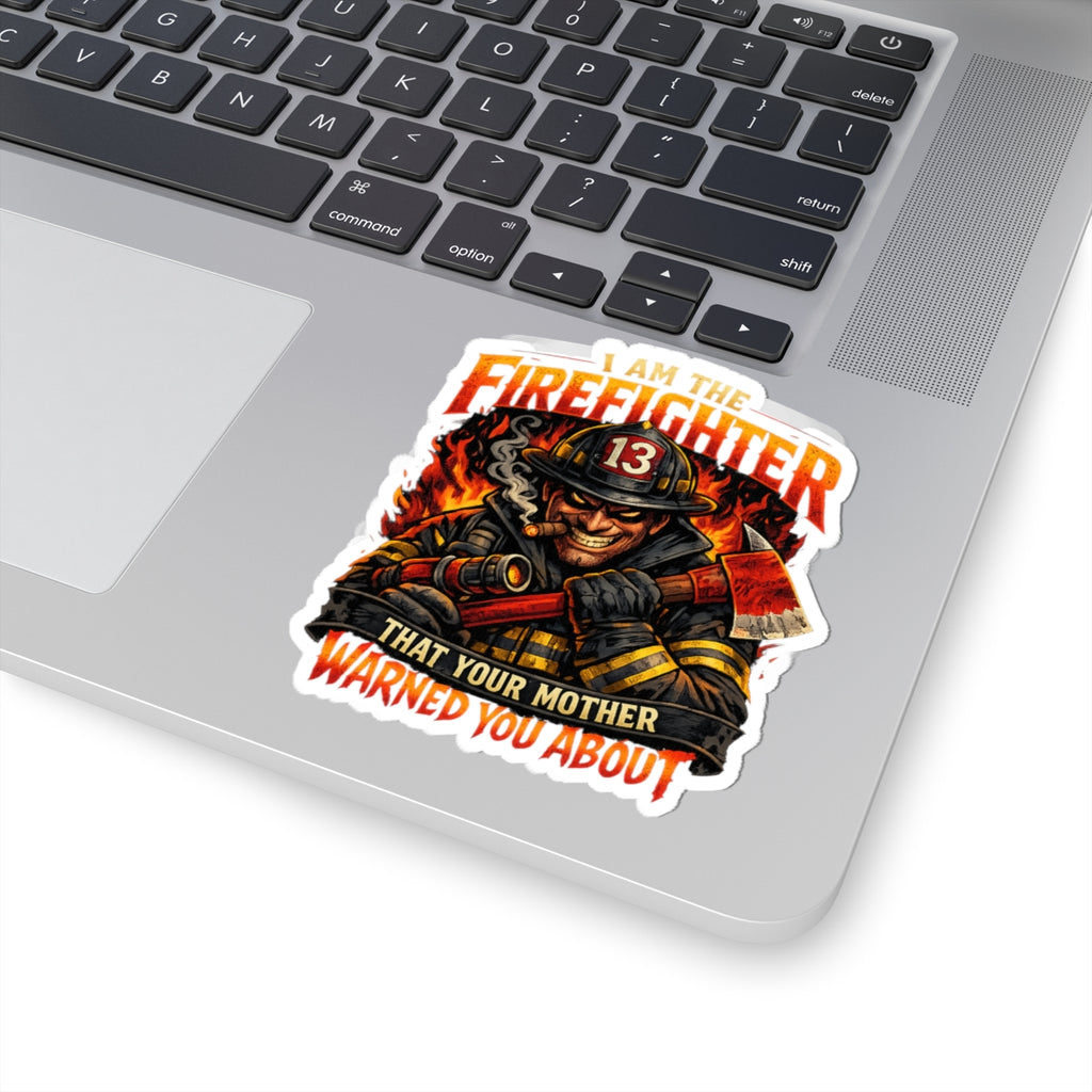 Firefighter Kiss-Cut Sticker — "I Am The Firefighter That Your Mother Warned You About"
