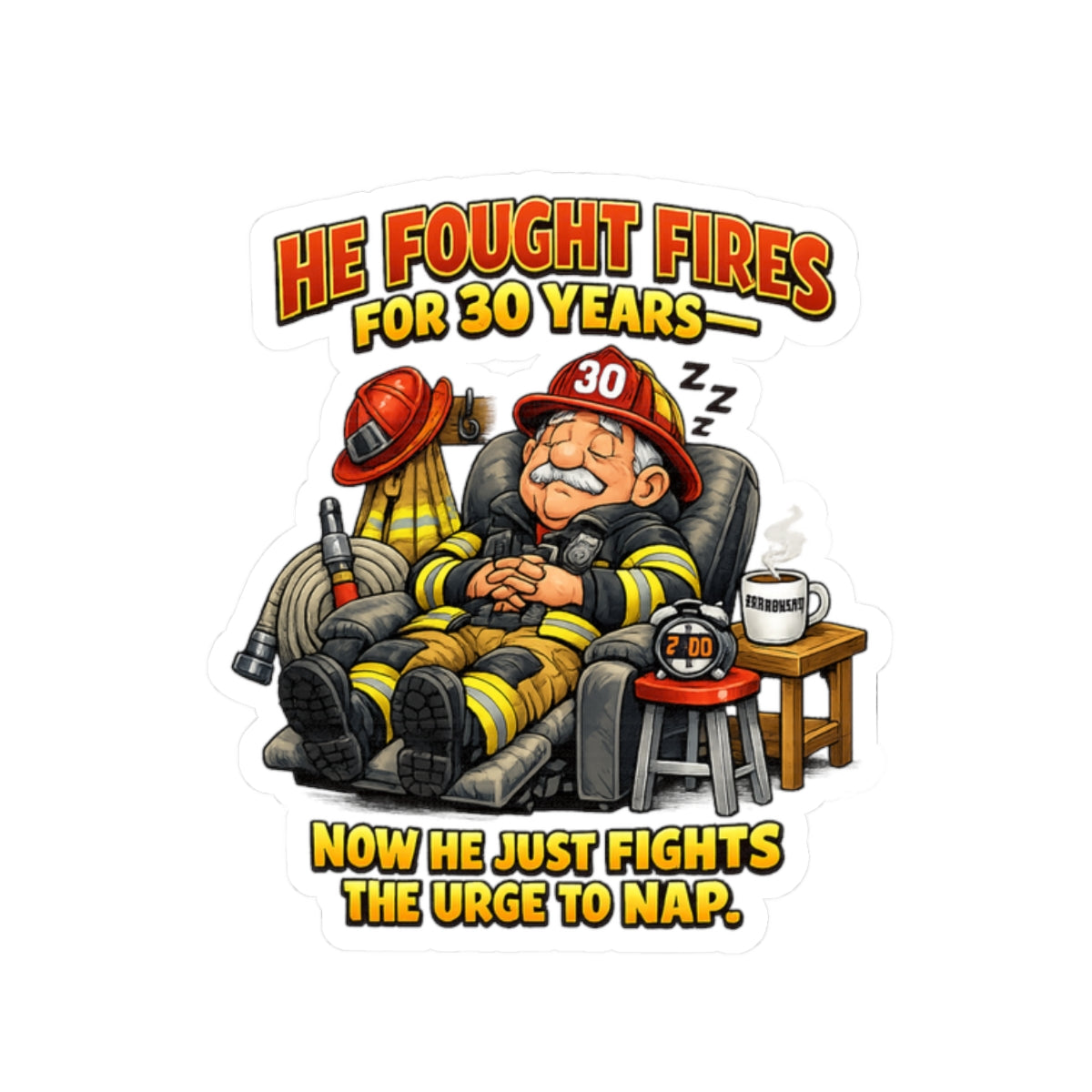 Sticker — "He Fought Fires for 30 Years, Now He Just Fights the Urge to Nap" Funny Firefighter Decal