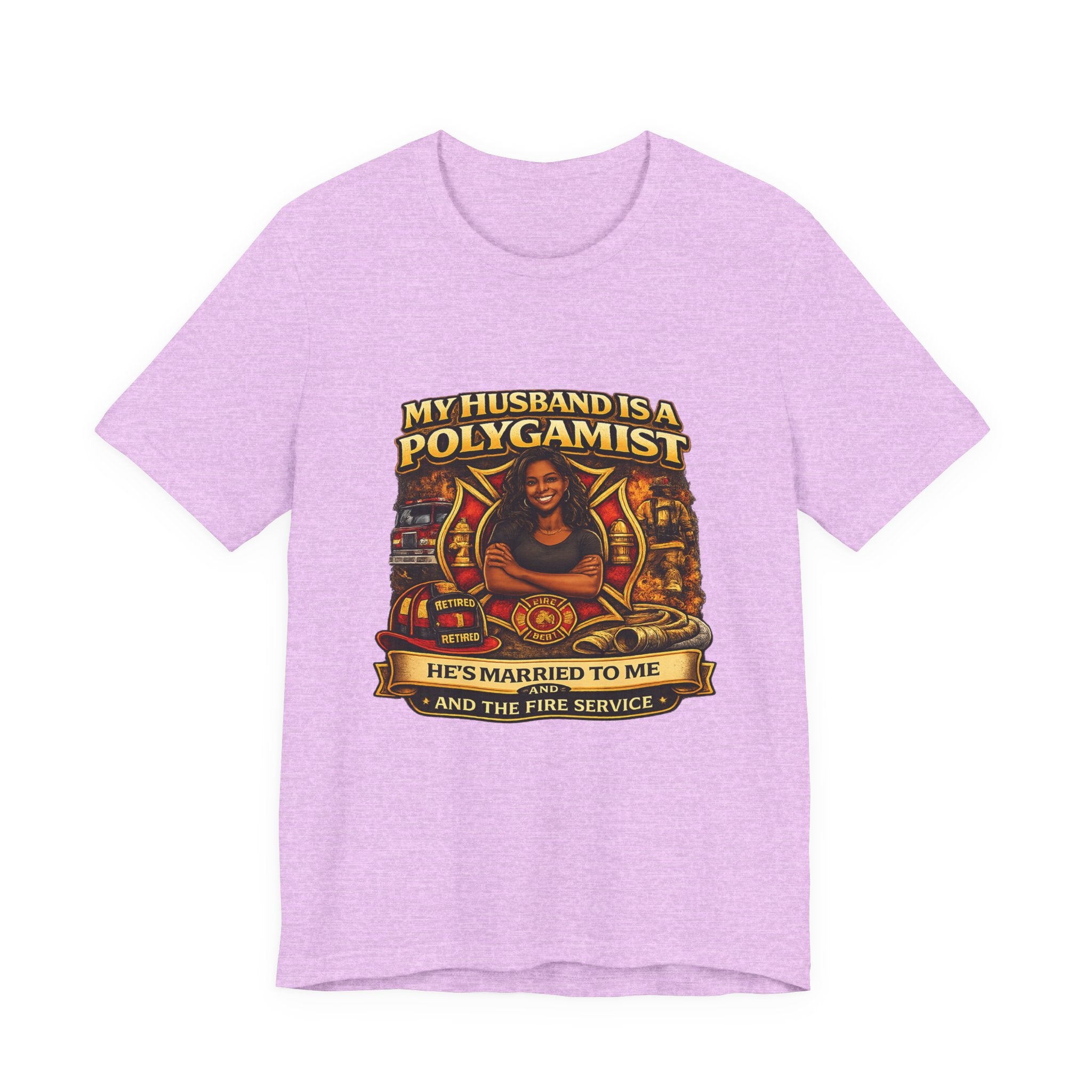 Polygamist Husband Firefighter T-Shirt — "My Husband Is A Polygamist, He's Married To Me and the Fire Service"