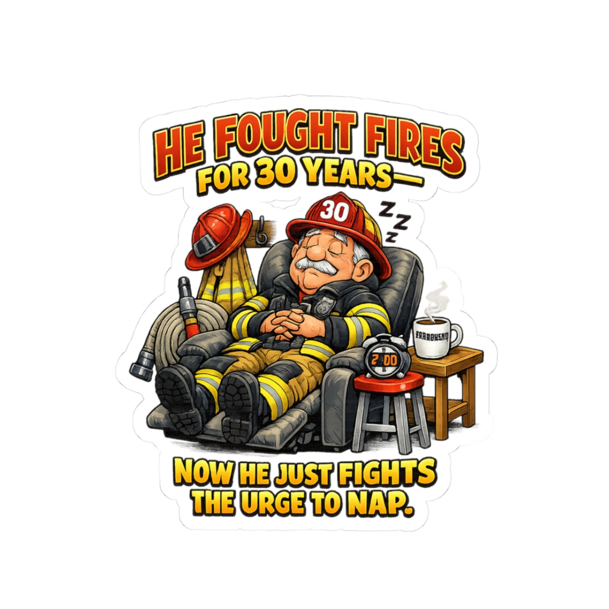 Sticker — "He Fought Fires for 30 Years, Now He Just Fights the Urge to Nap" Funny Firefighter Decal