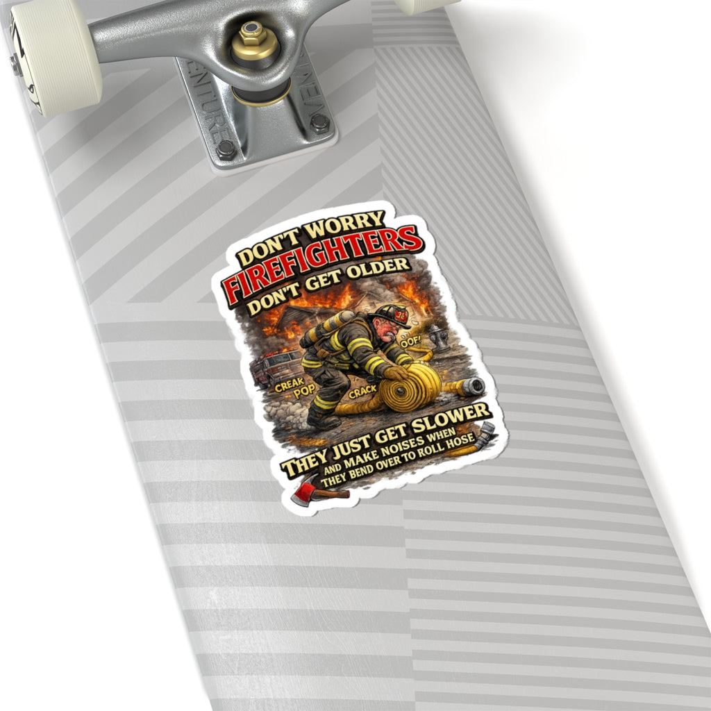 Retired Firefighter Kiss-Cut Sticker — "Don’t Worry Firefighters Don’t Get Older" Humorous Fire Rescue Decal