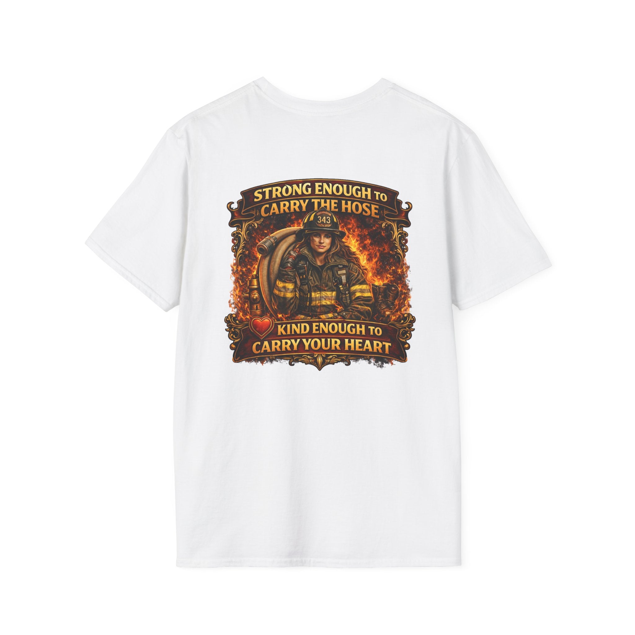 "Strong Enough to Carry the Hose, Kind Enough to Carry Your Heart"  Female Firefighter T-Shirt