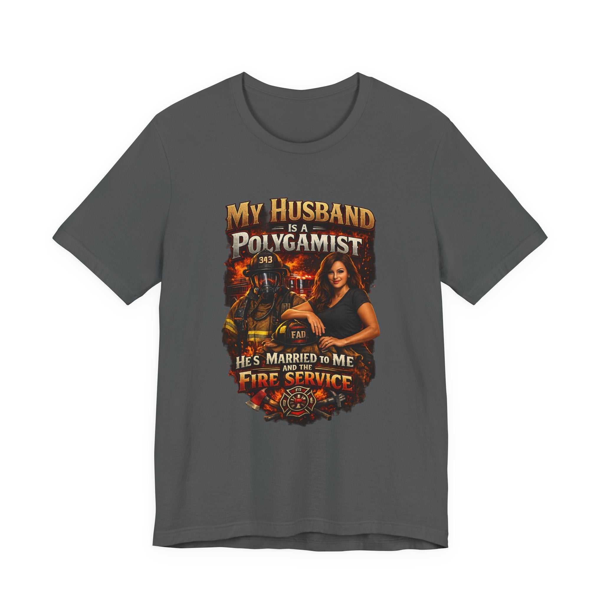 Firefighter Wife T-Shirt — "My Husband Is A Polygamist (He’s Married To Me And The Fire Service)"
