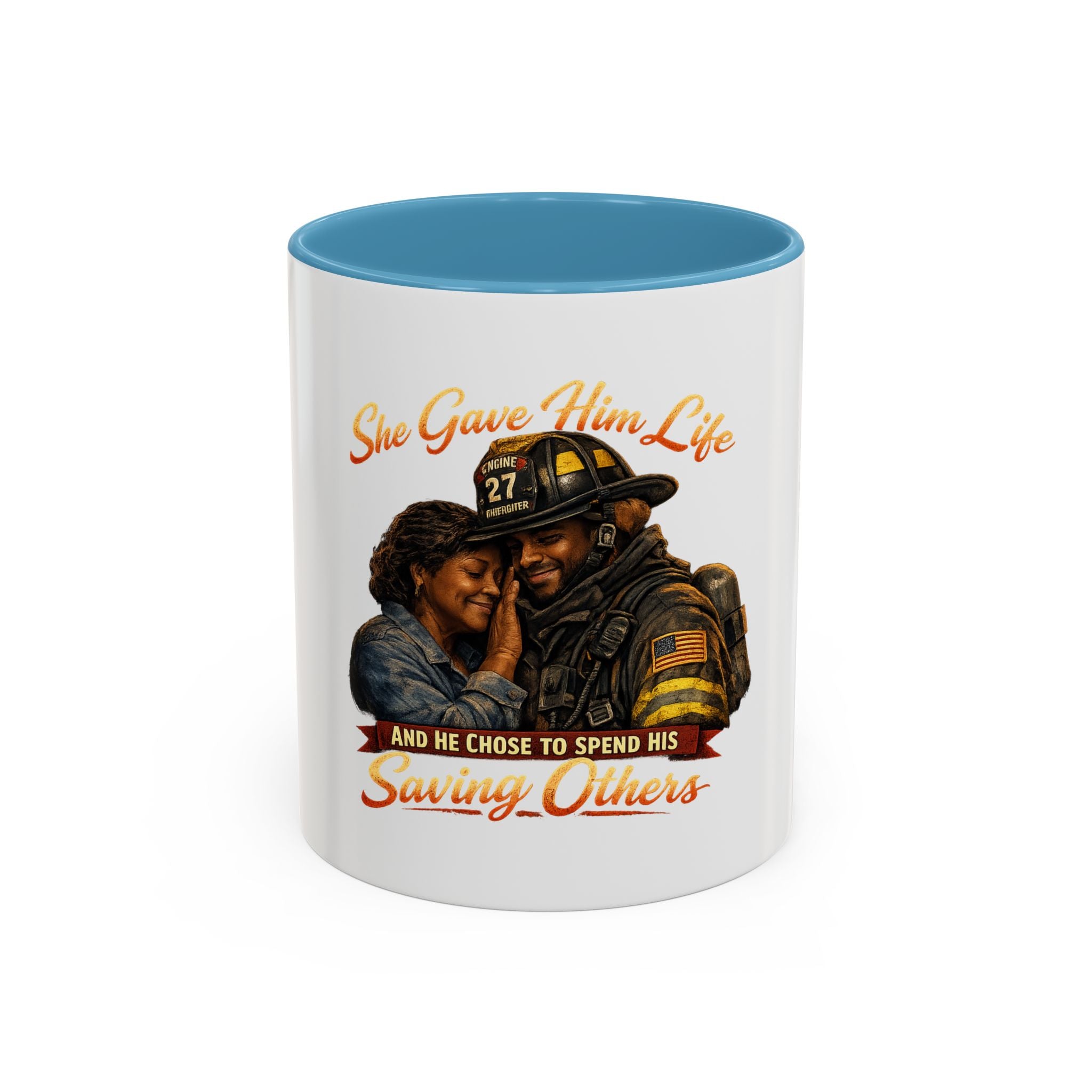 Firefighter Tribute Coffee Mug — "She Gave Him Life and He Chose to Spend His Saving Others"