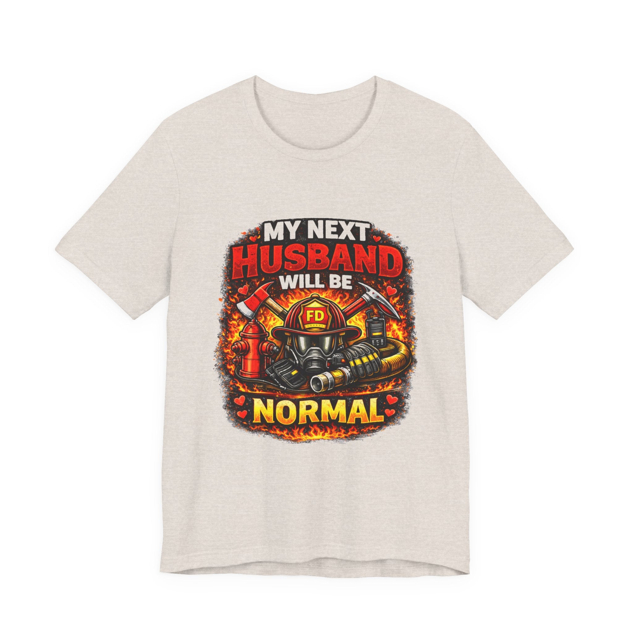 My Next Husband Will Be Normal Firefighter T-Shirt
