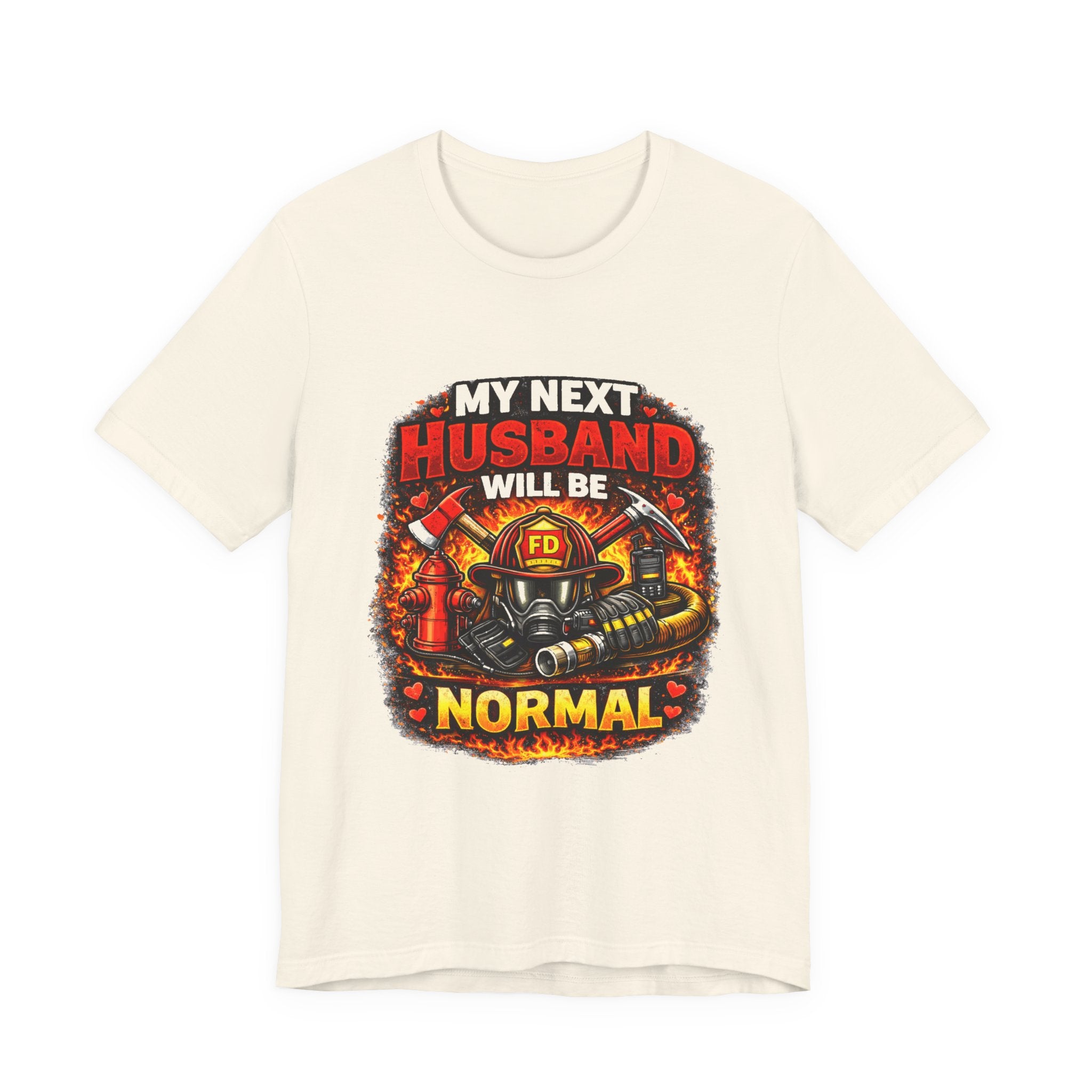 My Next Husband Will Be Normal Firefighter T-Shirt