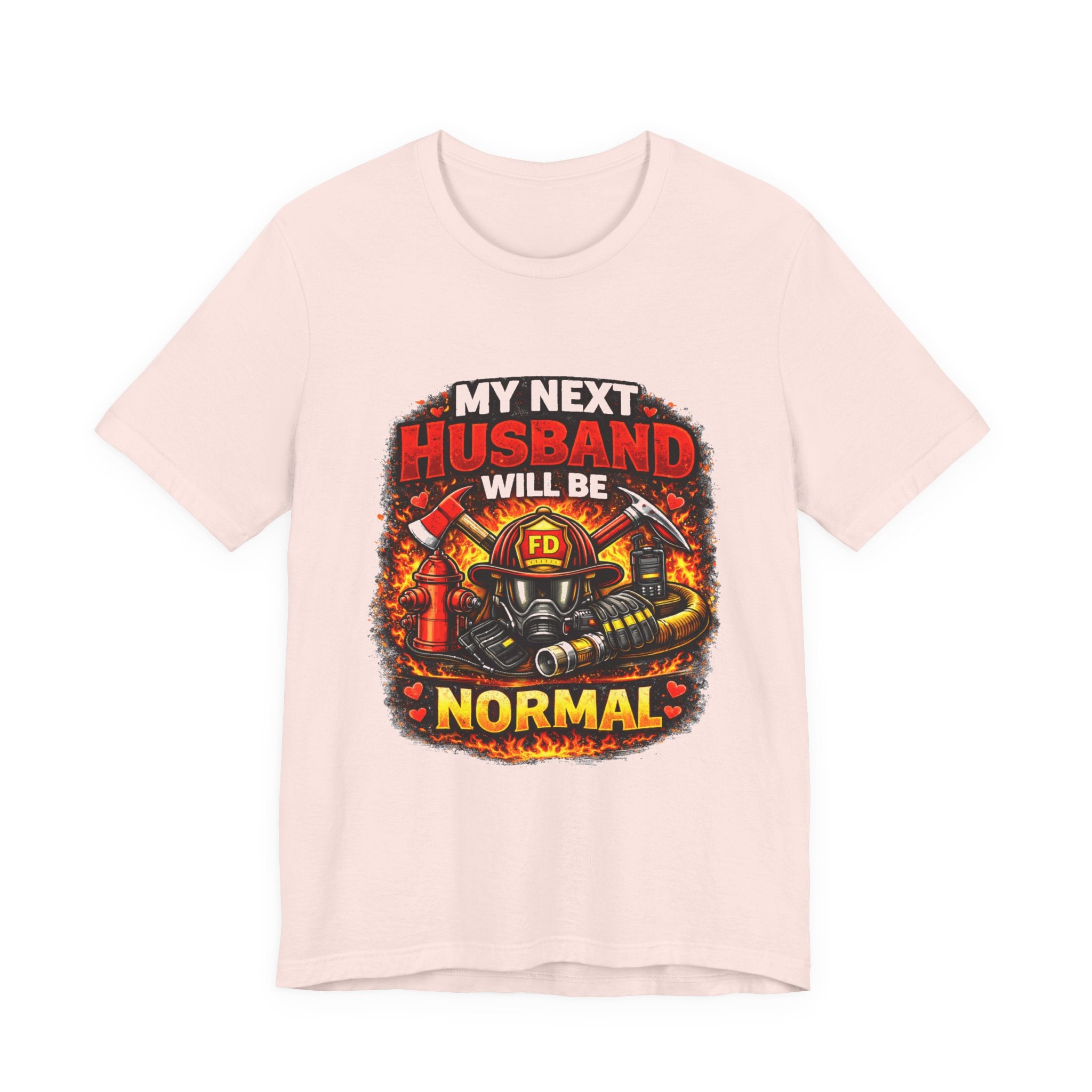 My Next Husband Will Be Normal Firefighter T-Shirt