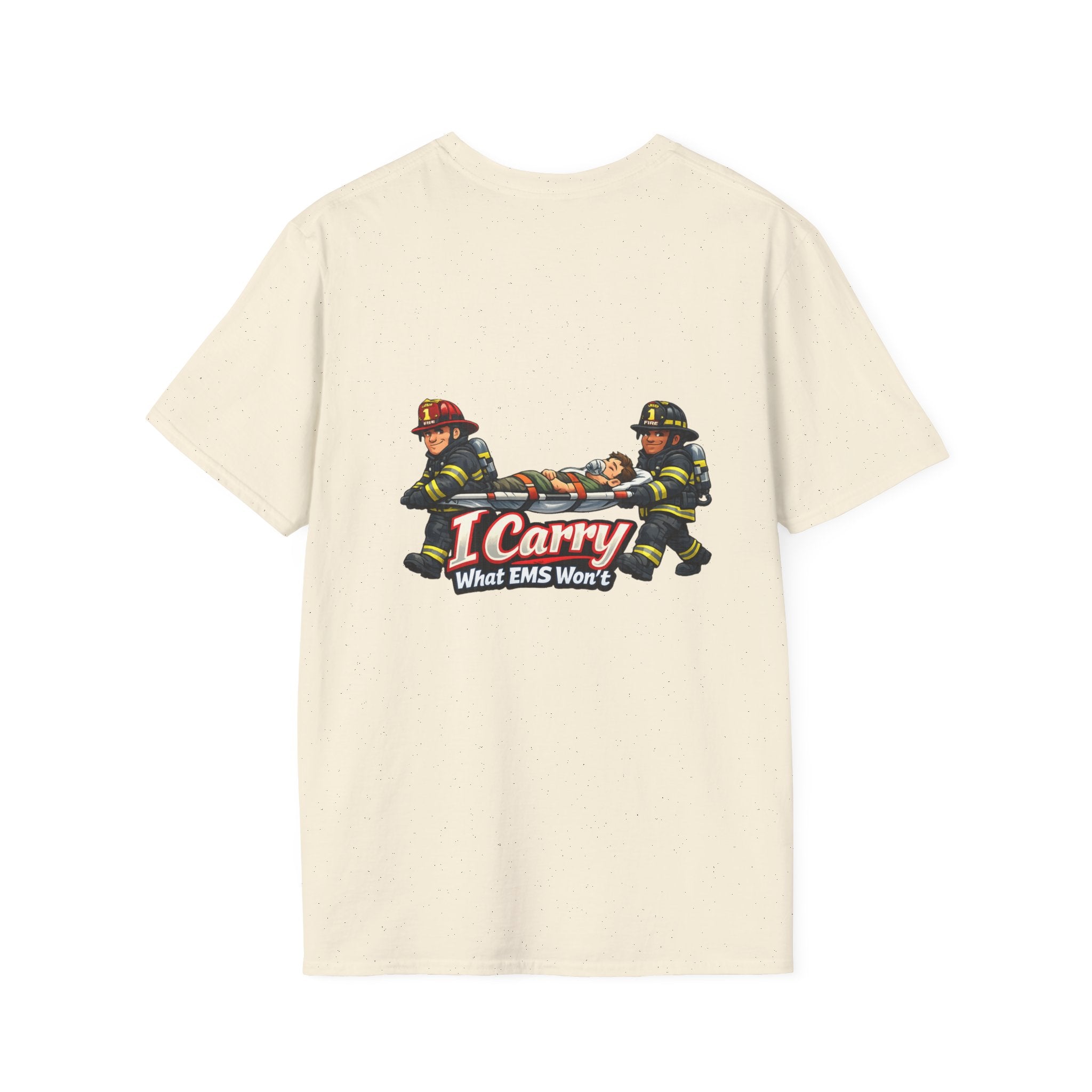 “I Carry What EMS Won’t”   Firefighter T-Shirt