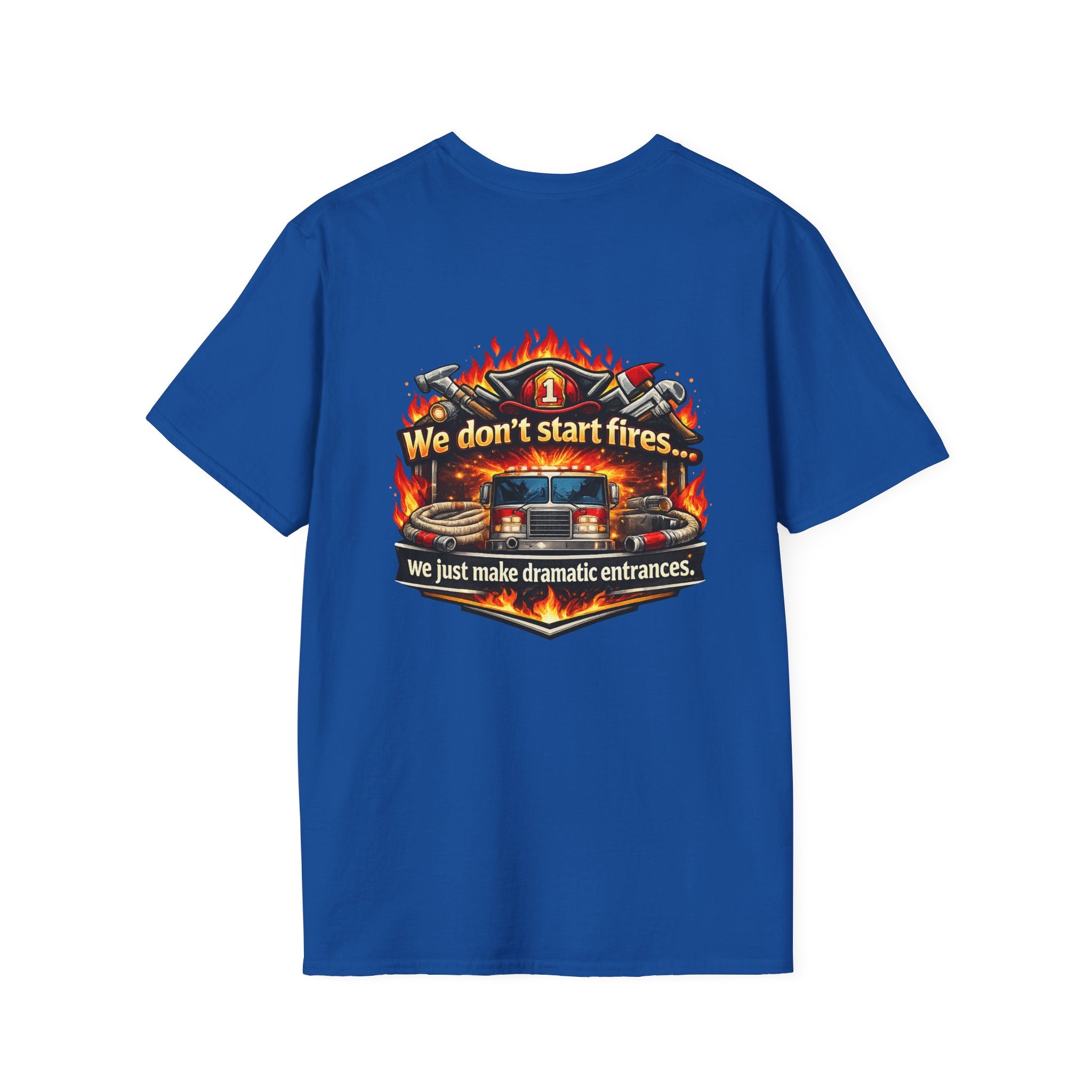 Firefighter T-Shirt — "We don't start fires... we just make dramatic entrances" Graphic Tee