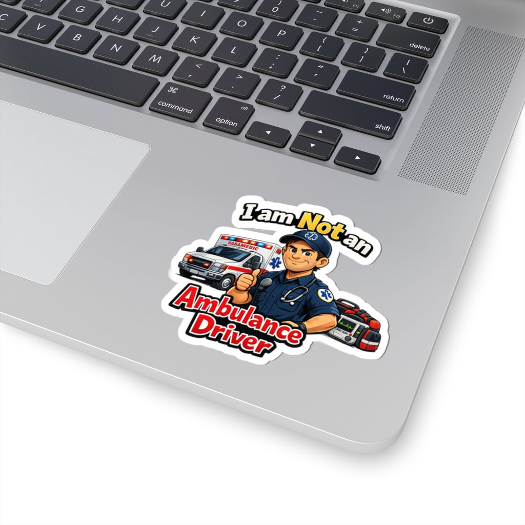 Kiss-Cut Sticker — "I am Not an Ambulance Driver" Paramedic Humor Decal