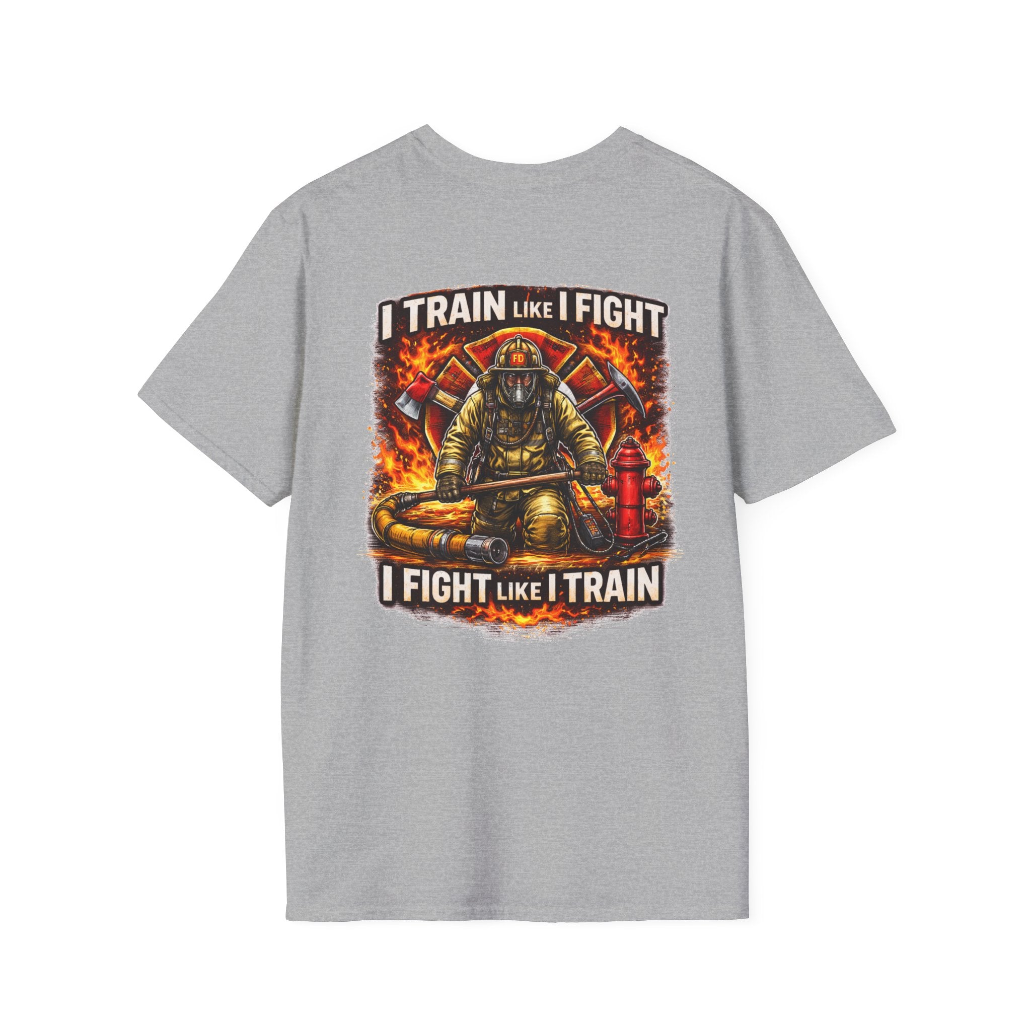 Firefighter Training T-Shirt — "I Train Like I Fight, I Fight Like I Train"