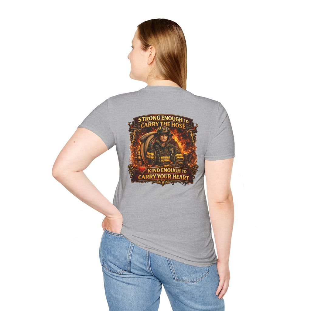 "Strong Enough to Carry the Hose, Kind Enough to Carry Your Heart"  Female Firefighter T-Shirt