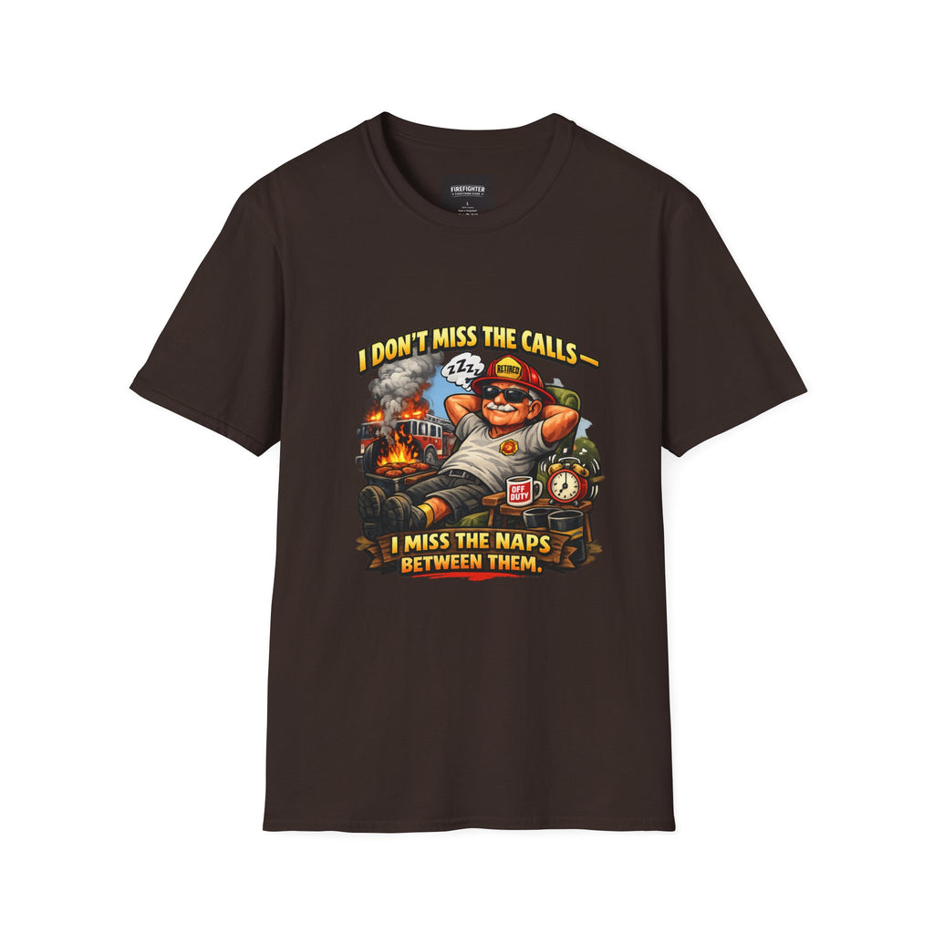 Firefighter Nap Humor T-Shirt — "I Don't Miss The Calls, I Miss The Naps Between Them"