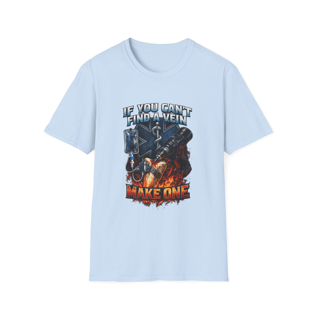 If You Can't Find A Vein Make One T-Shirt
