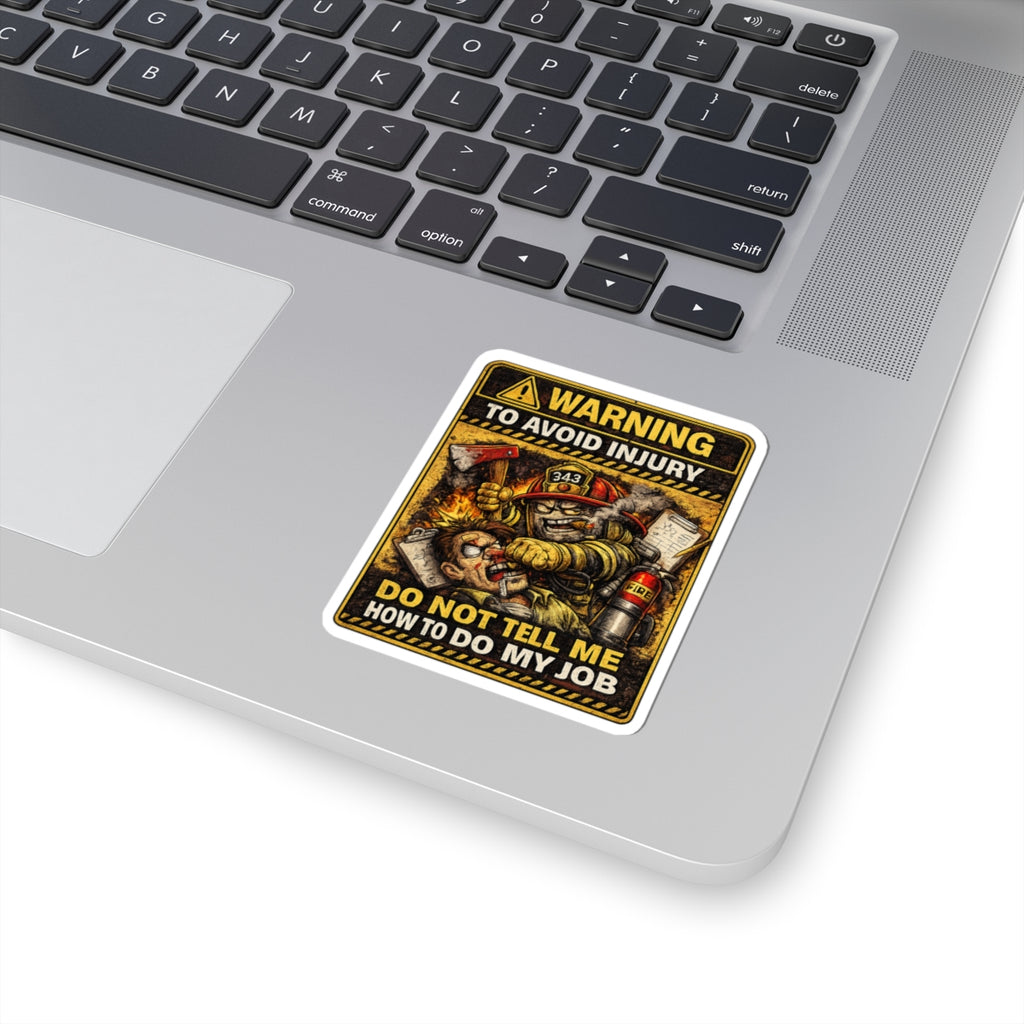 Firefighter Warning Sticker — “Warning To Avoid Injury Do Not Tell How To Do My Job