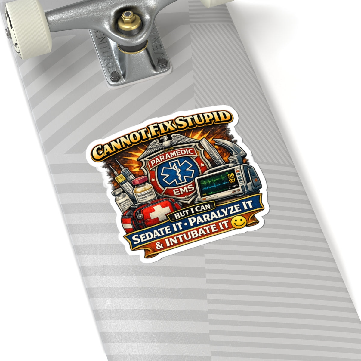 Paramedic EMS Sticker — "Cannot Fix Stupid, But I Can Sedate It, Paralyze It & Intubate It"