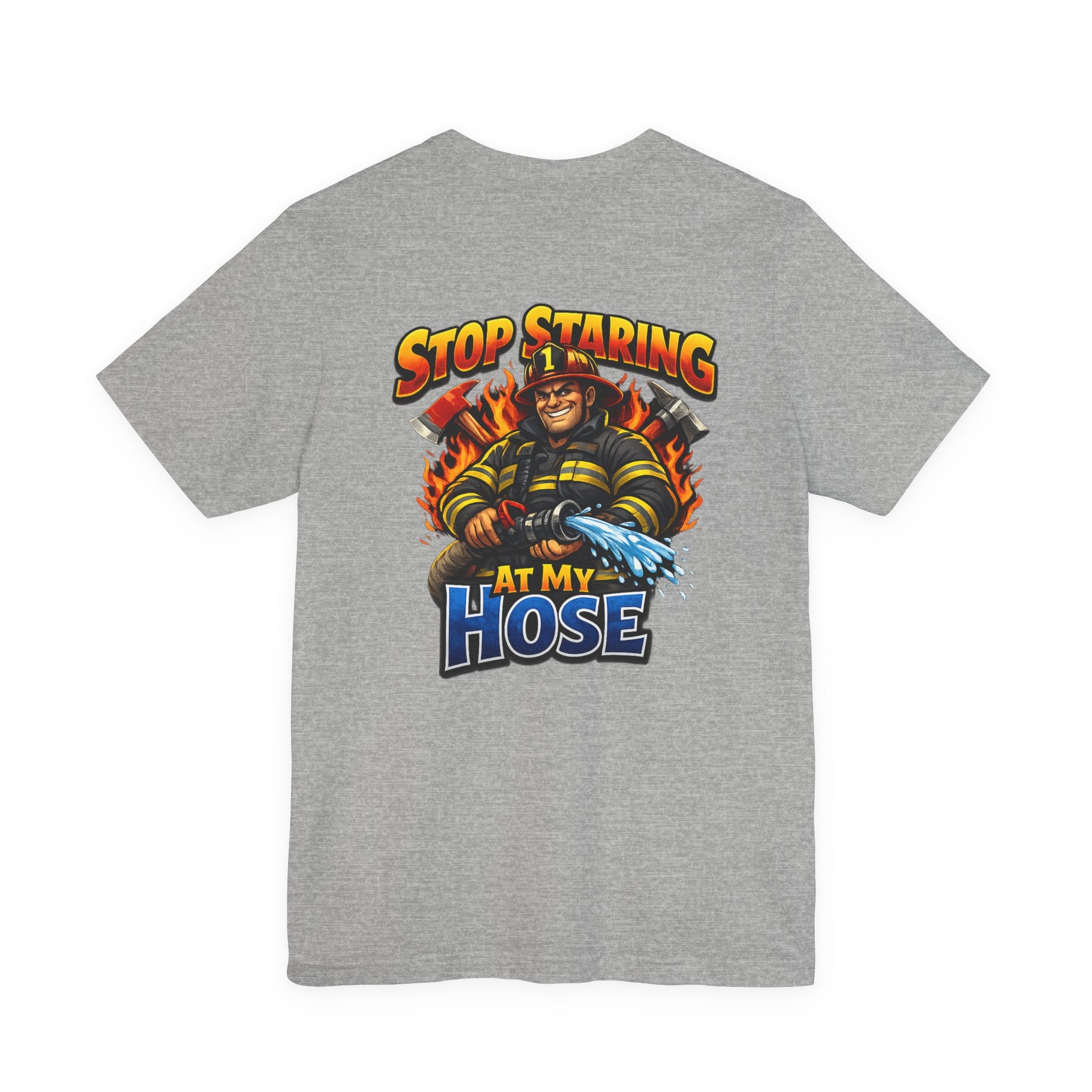 Stop Staring At My Hose Firefighter T‑Shirt
