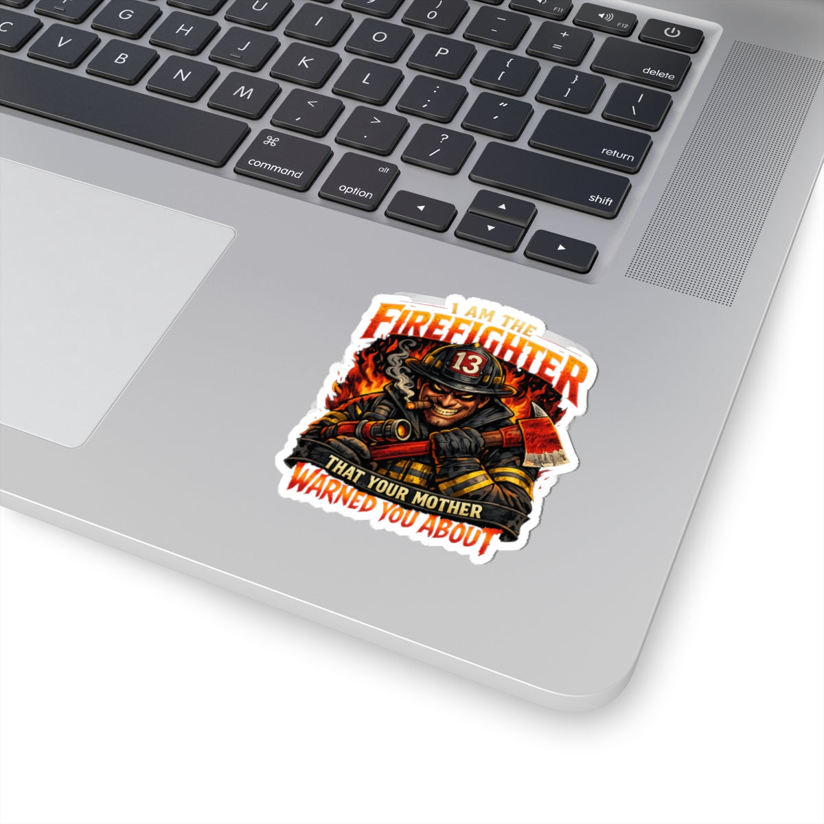 Firefighter Kiss-Cut Sticker — "I Am The Firefighter That Your Mother Warned You About"