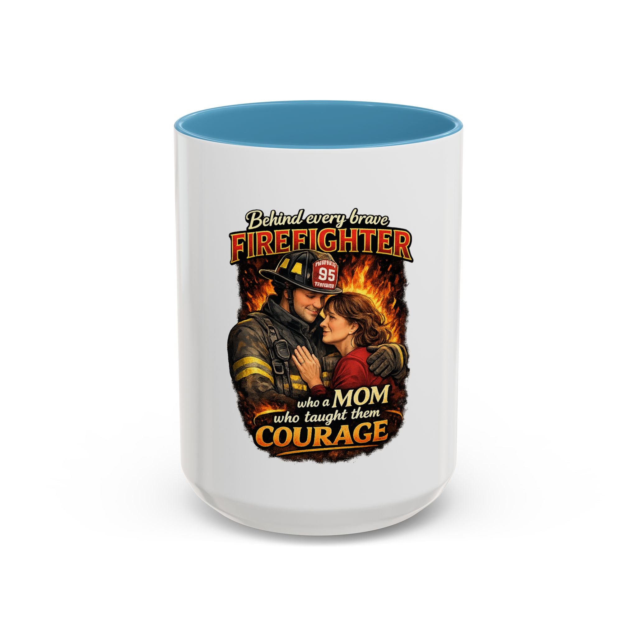 Firefighter Mom Coffee Mug — "Behind Every Brave Firefighter Who A Mom Taught Them Courage"