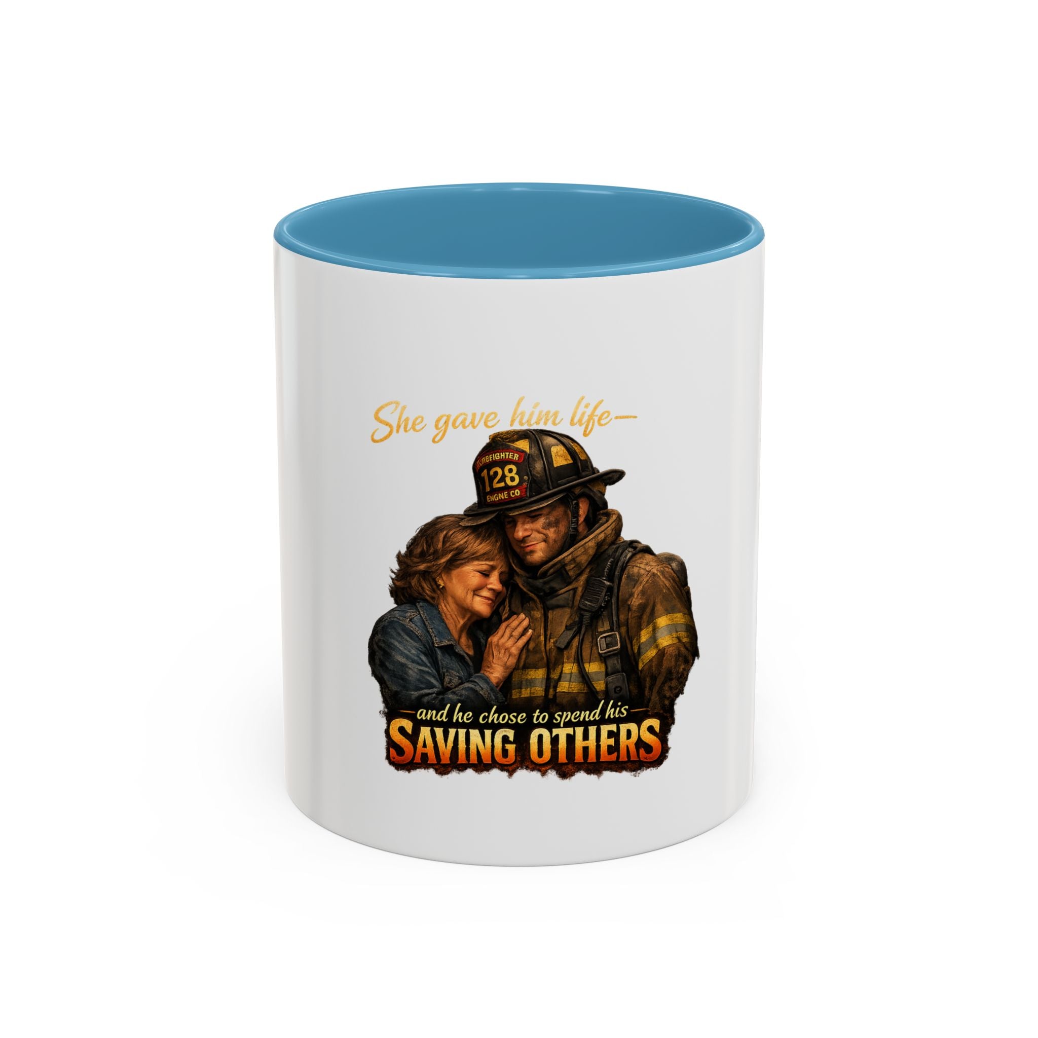 Firefighter Coffee Mug — "She gave him life and he chose to spend it saving others" Accent Mug