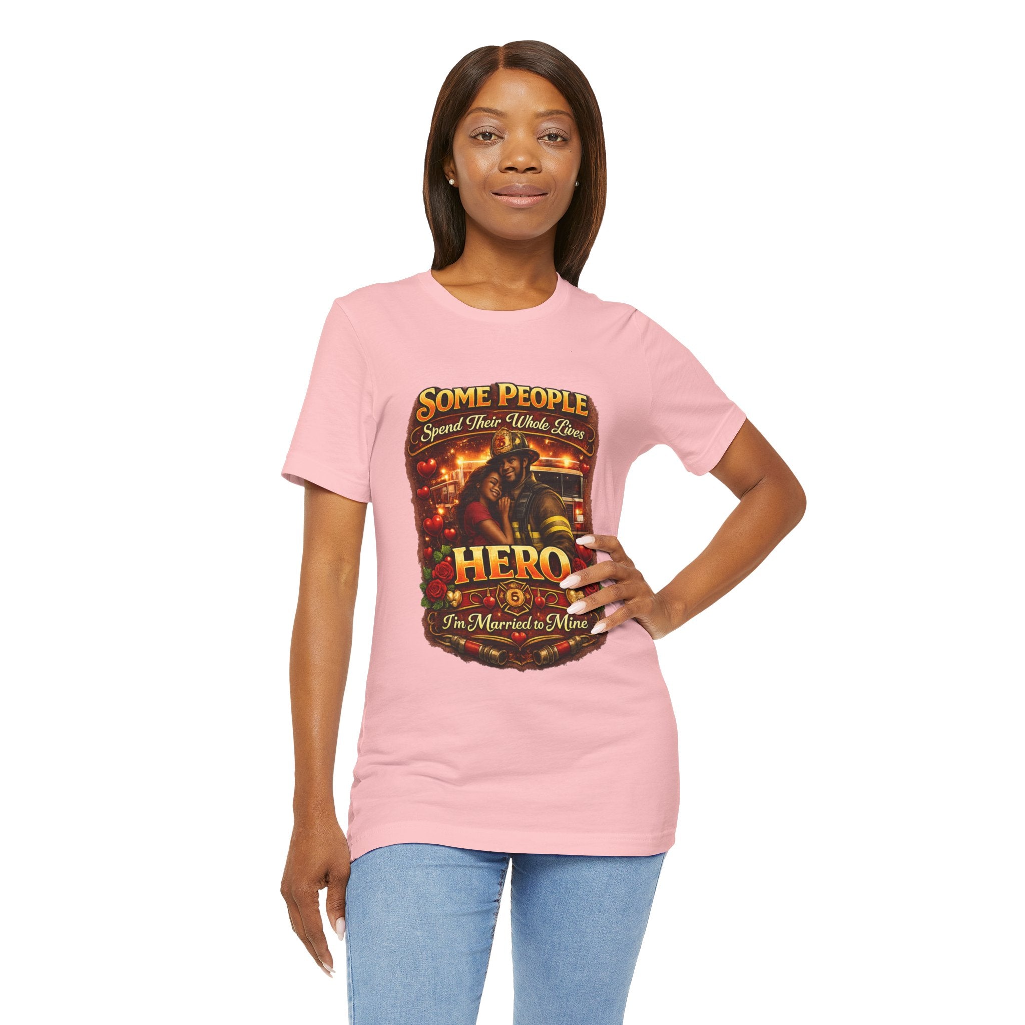 Firefighter Hero Wife T‑Shirt – "Some People Spend Their Whole Lives, Hero I'm Married to Mine"