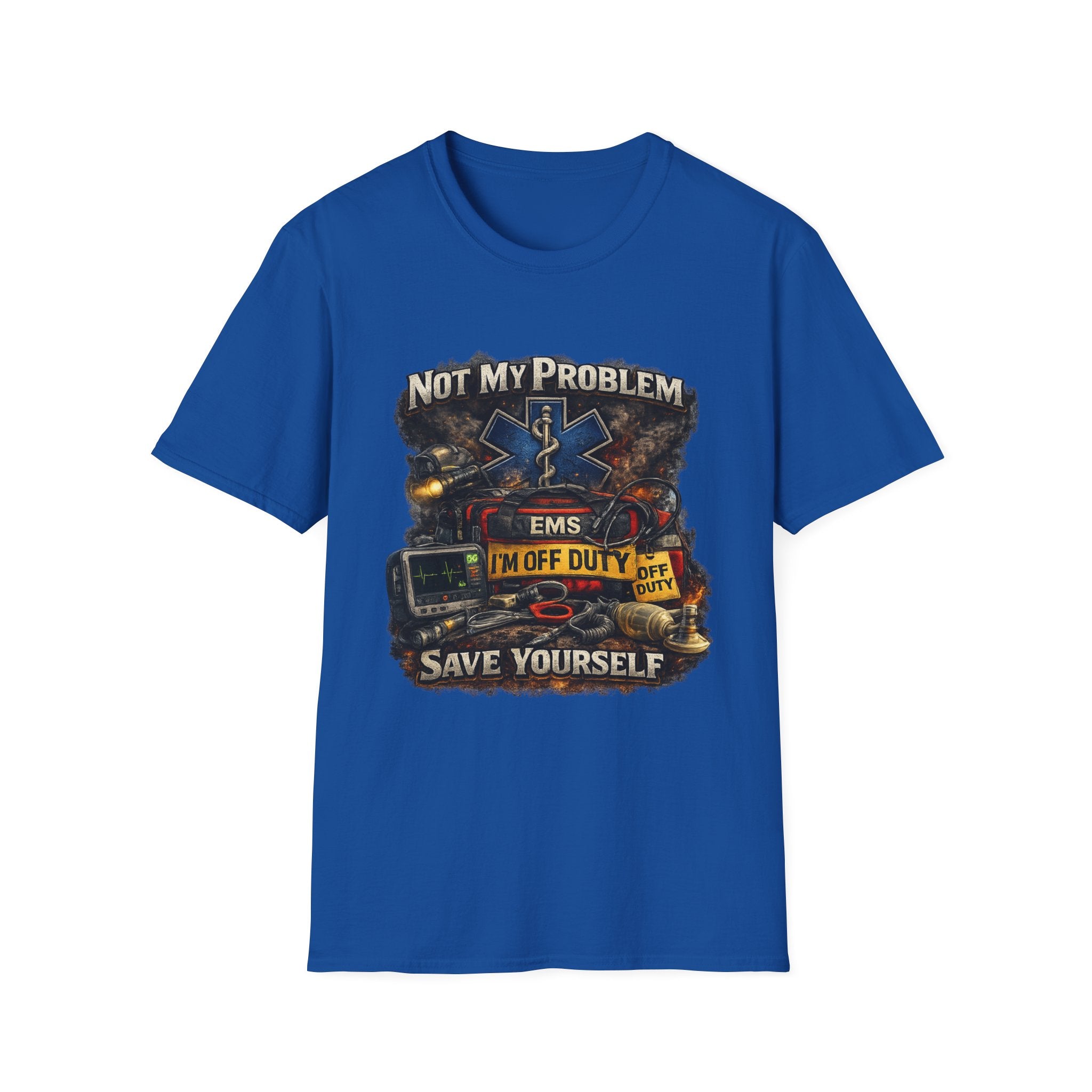EMS Shirt  "Not My Problem I am Off Duty  Save Yourself"