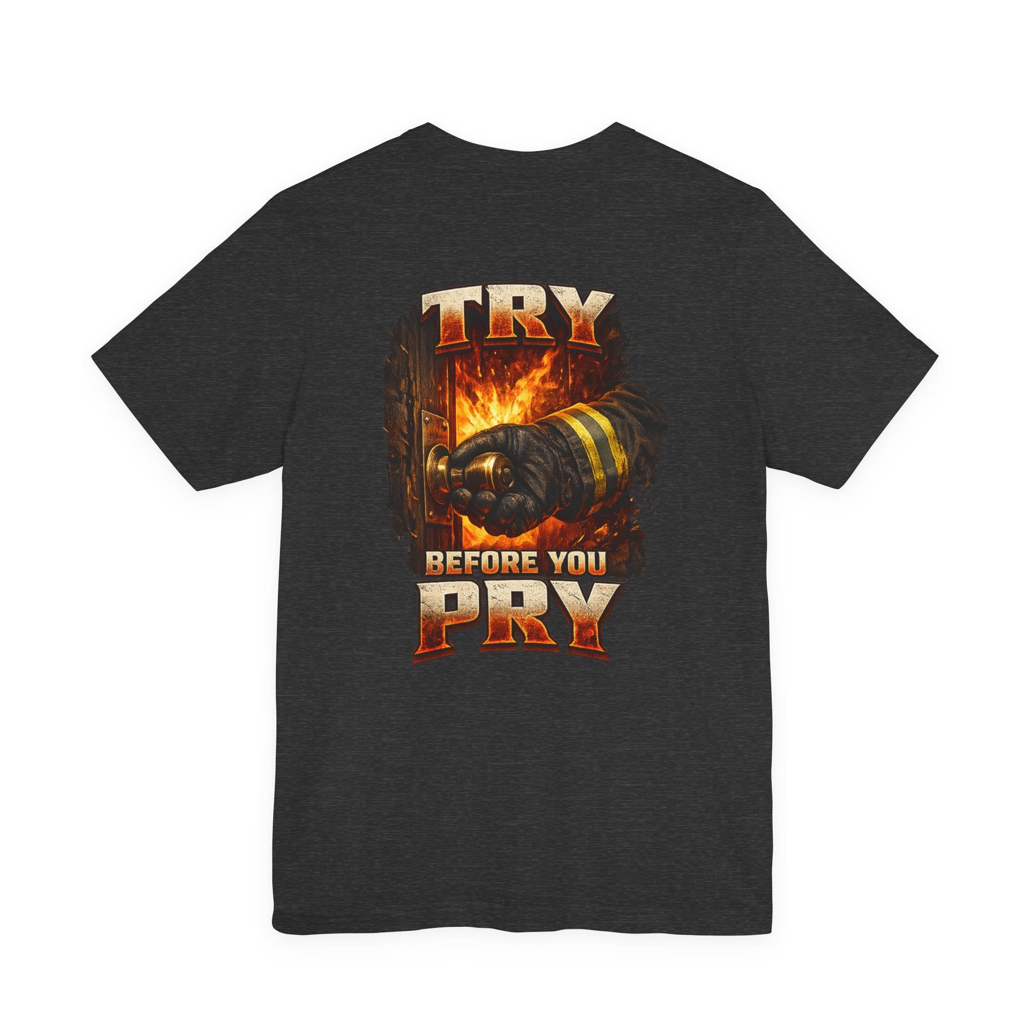 Try Before You Pry Firefighter T-Shirt