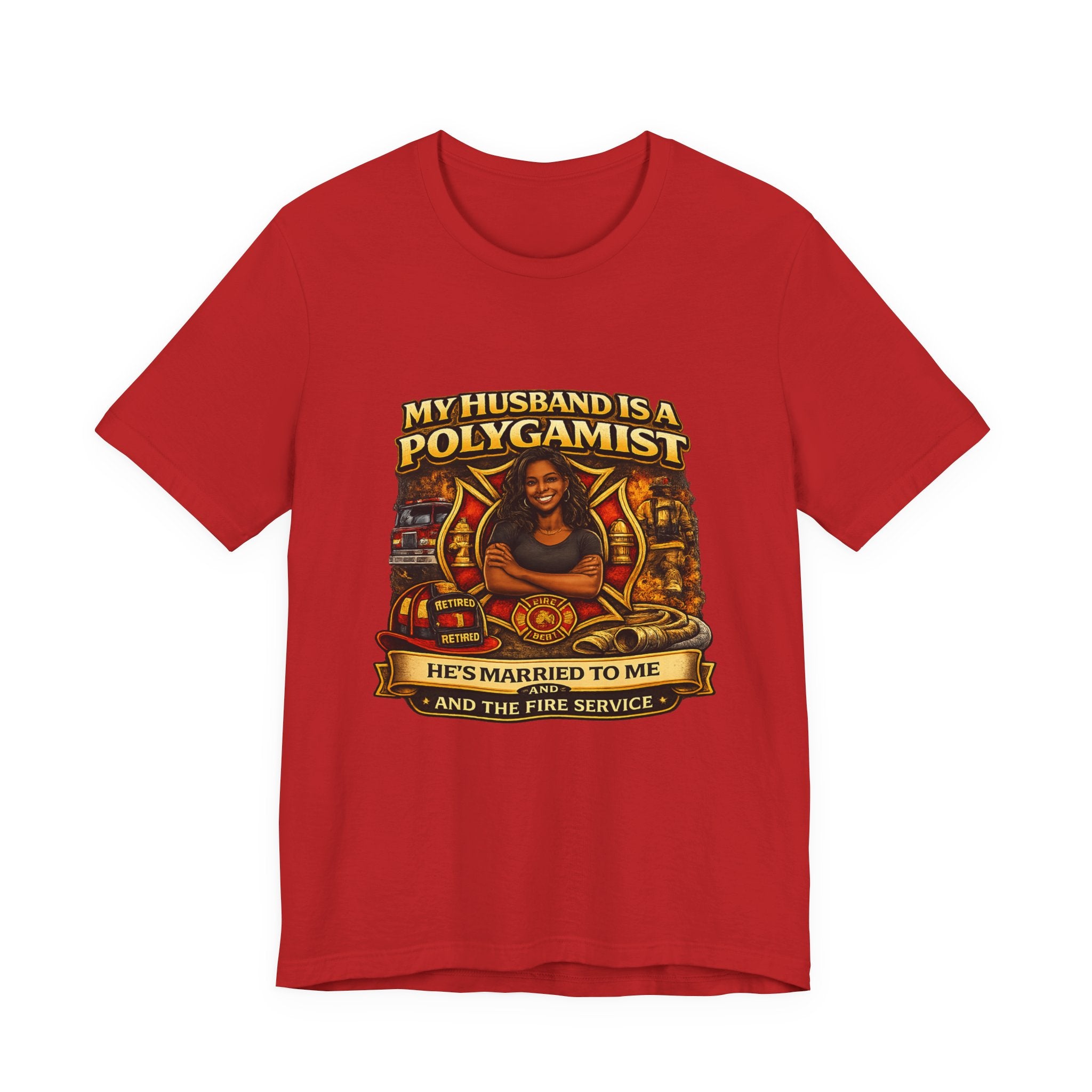 Polygamist Husband Firefighter T-Shirt — "My Husband Is A Polygamist, He's Married To Me and the Fire Service"